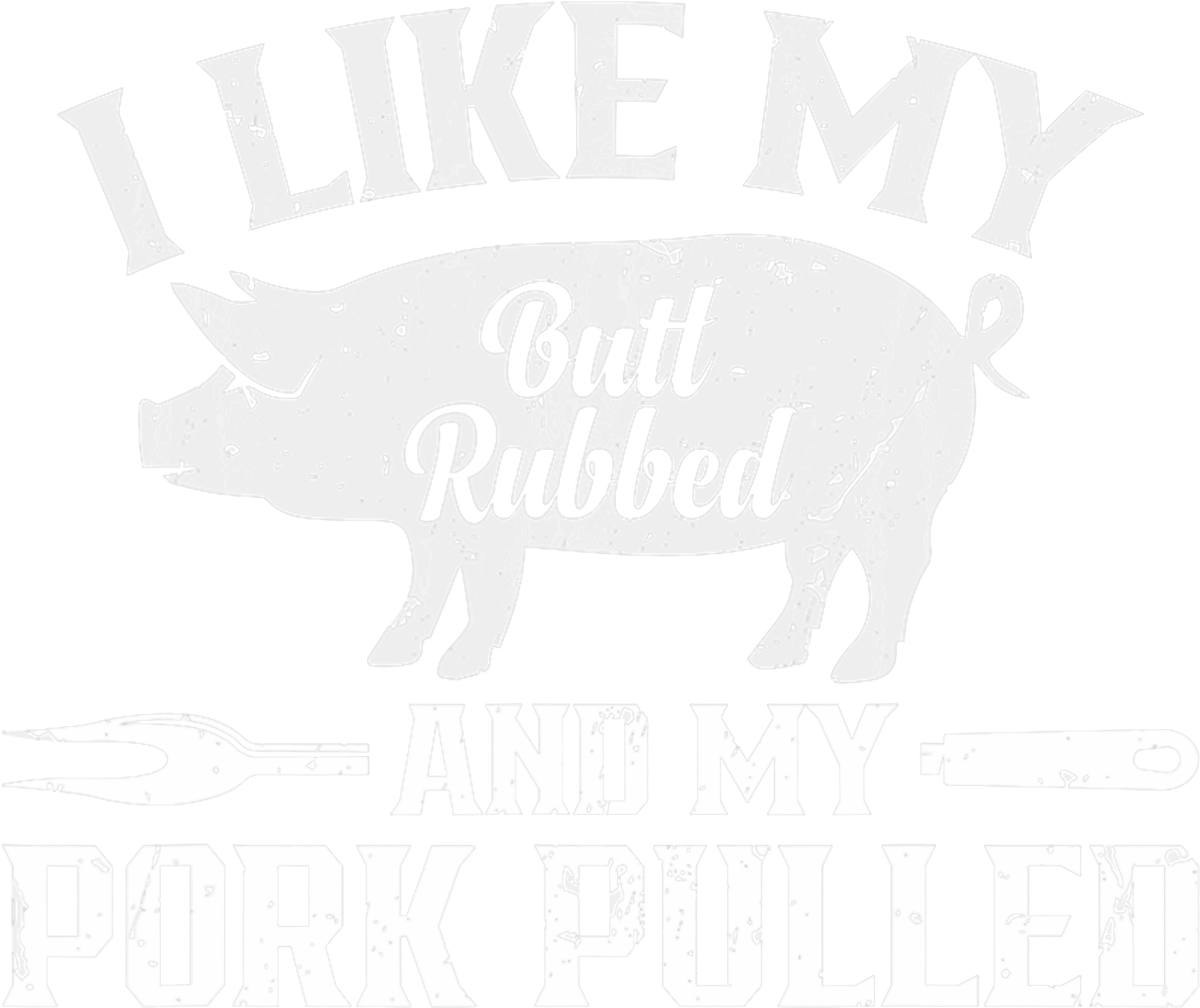 I Like My Butt Rubbed And My Pork Pulled DTF Transfer