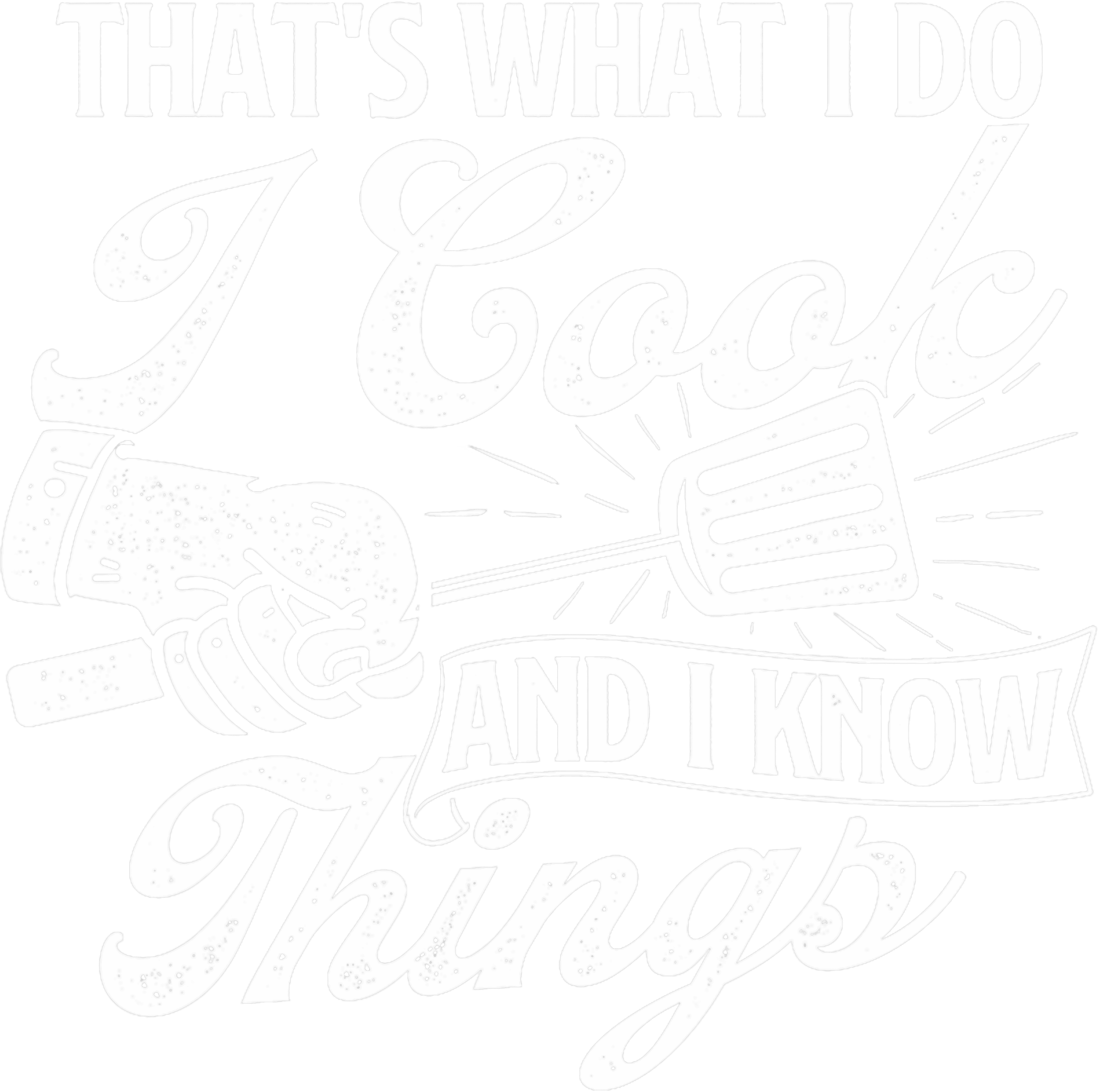 Thats What I Do I Cook And I Know Things DTF Transfer