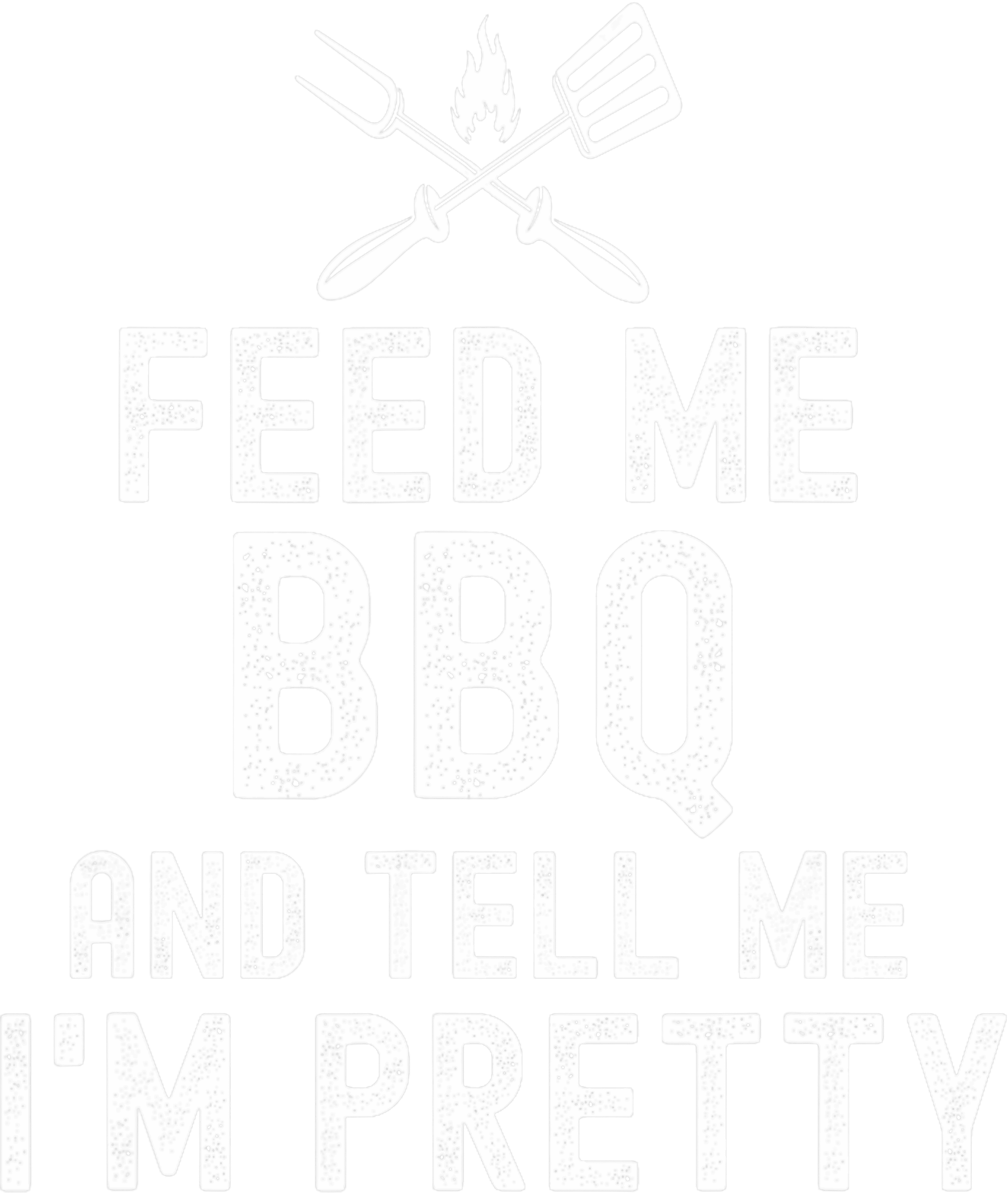 Feed Me BBQ And Tell Me Im Pretty DTF Transfer