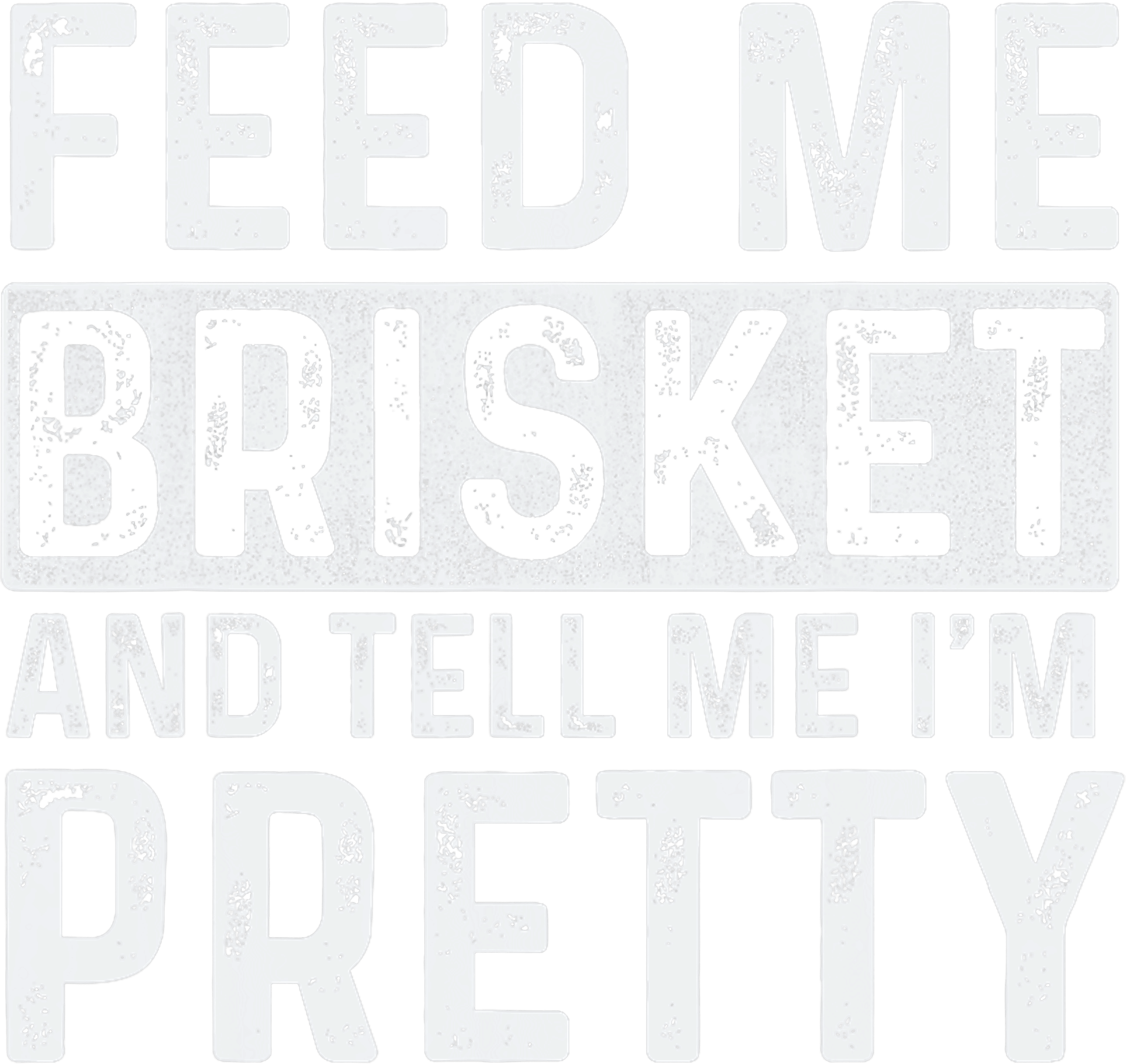Feed Me Brisket DTF Transfer