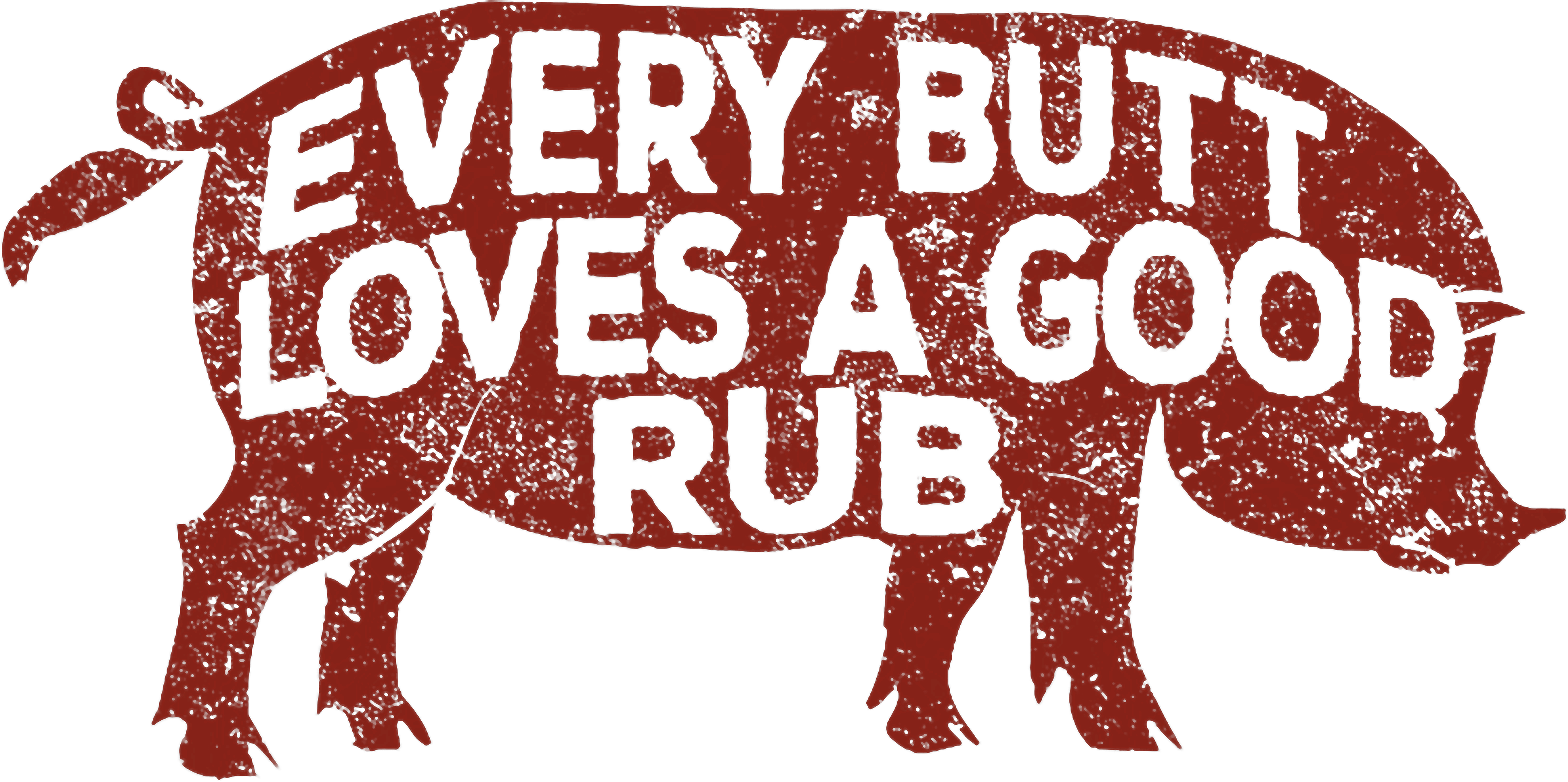 Every Butt Loves A Good Rub DTF Transfer