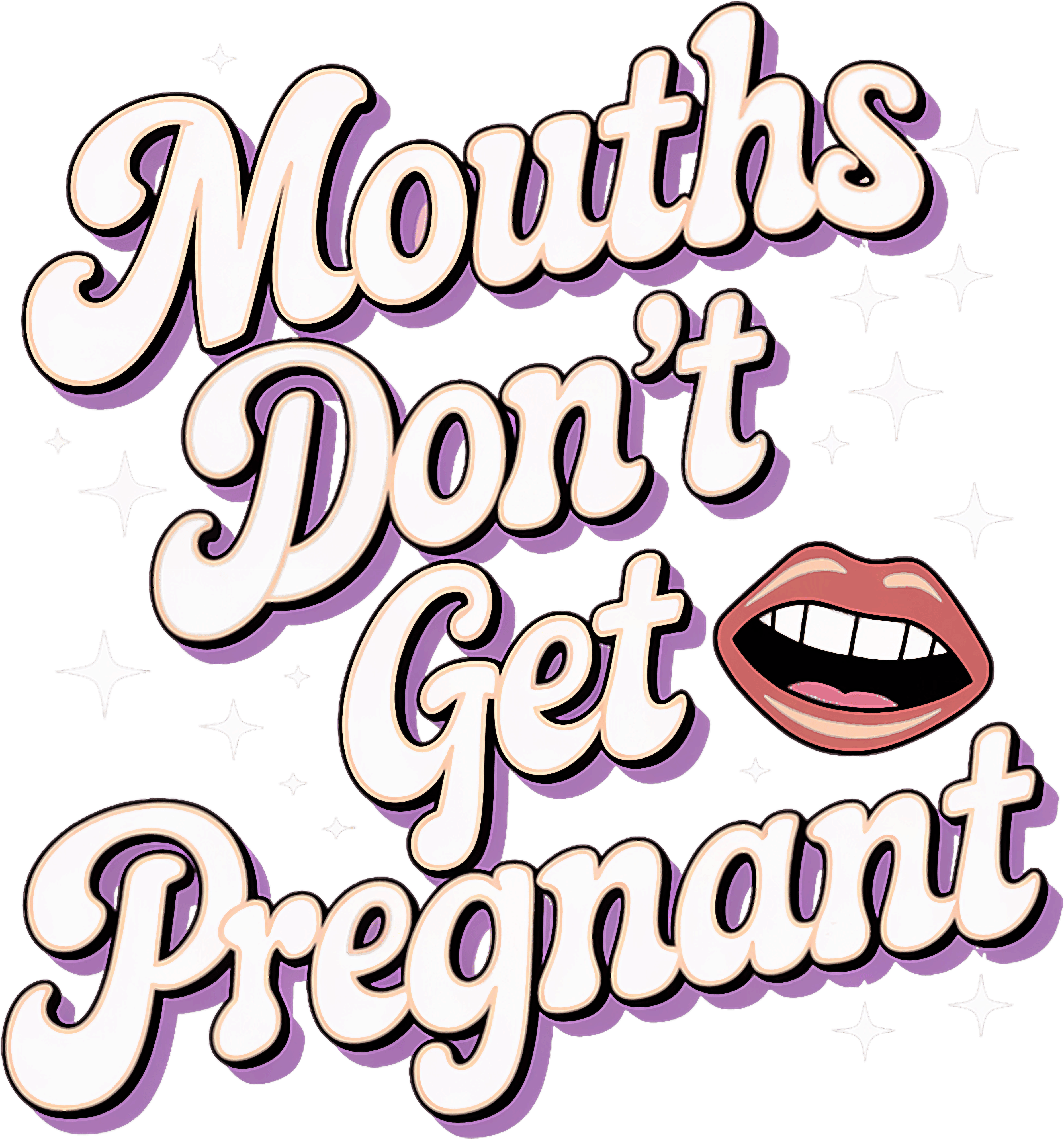 Mouths Dont Get Pregnant DTF Transfer