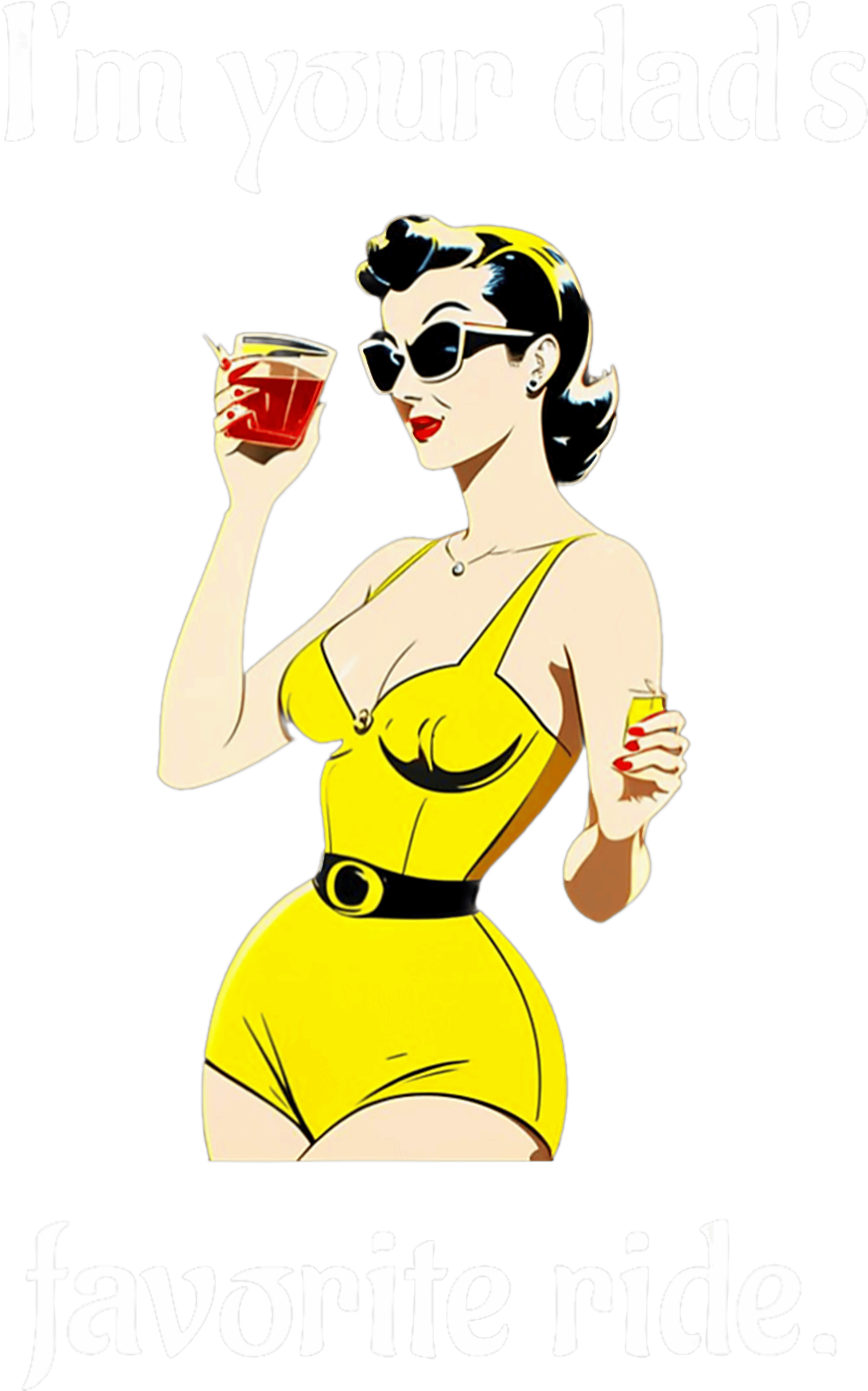 Im Your Dads Favorite Ride Retro Pin Up DTF Transfer
