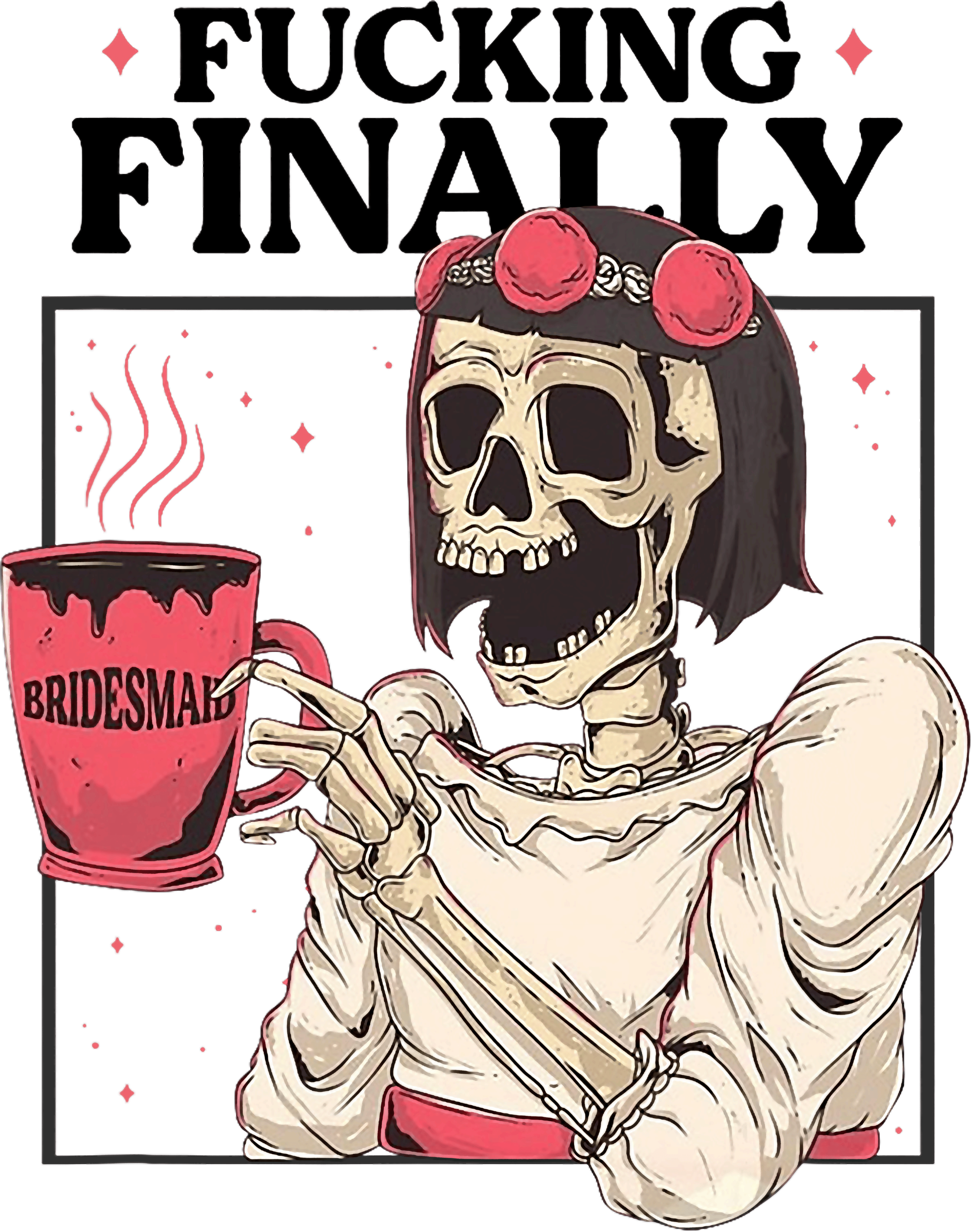 Fucking Finally Bridesmaid Skeleton DTF Transfer