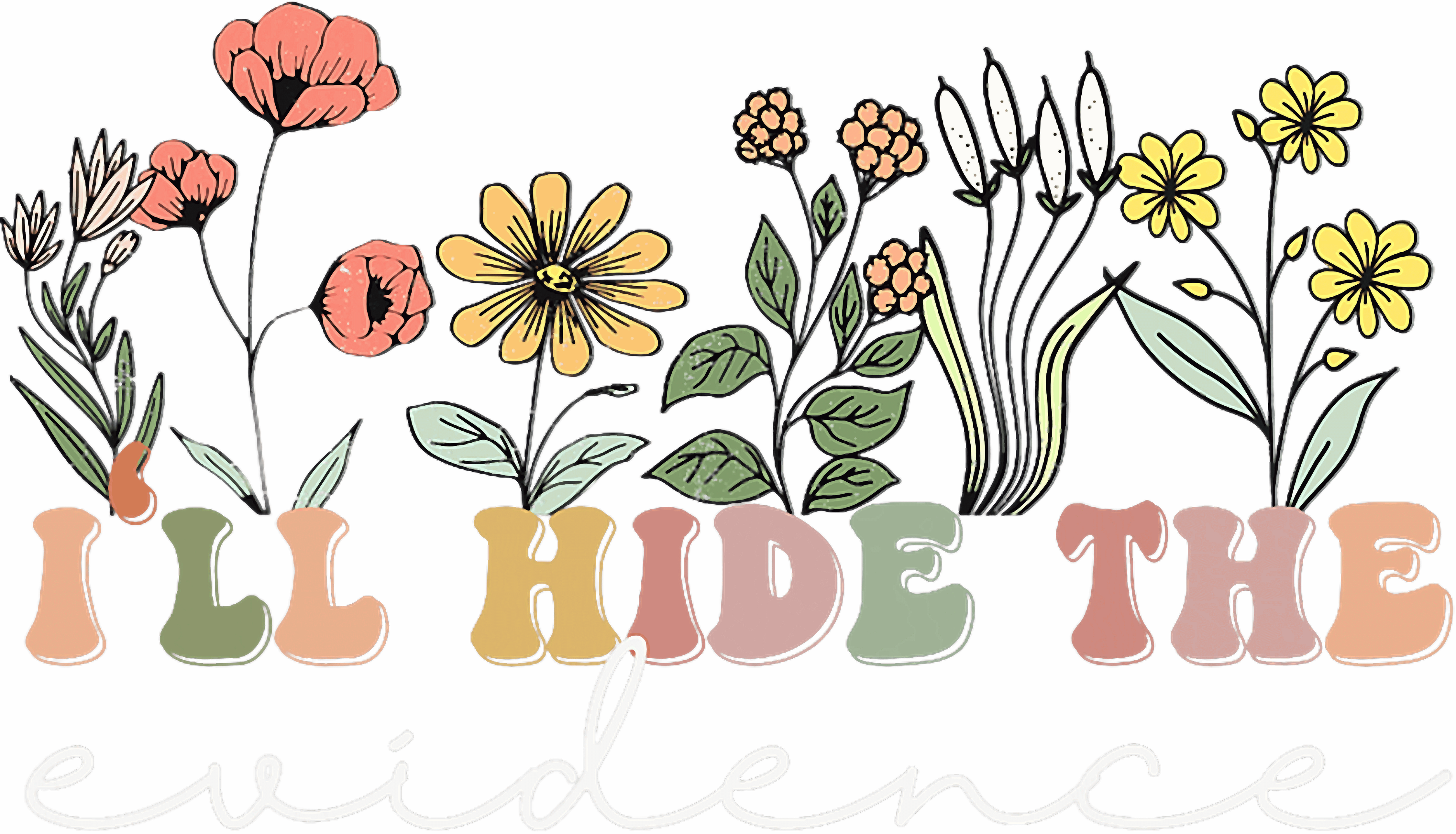 Ill Hide The Evidence Floral Retro DTF Transfer