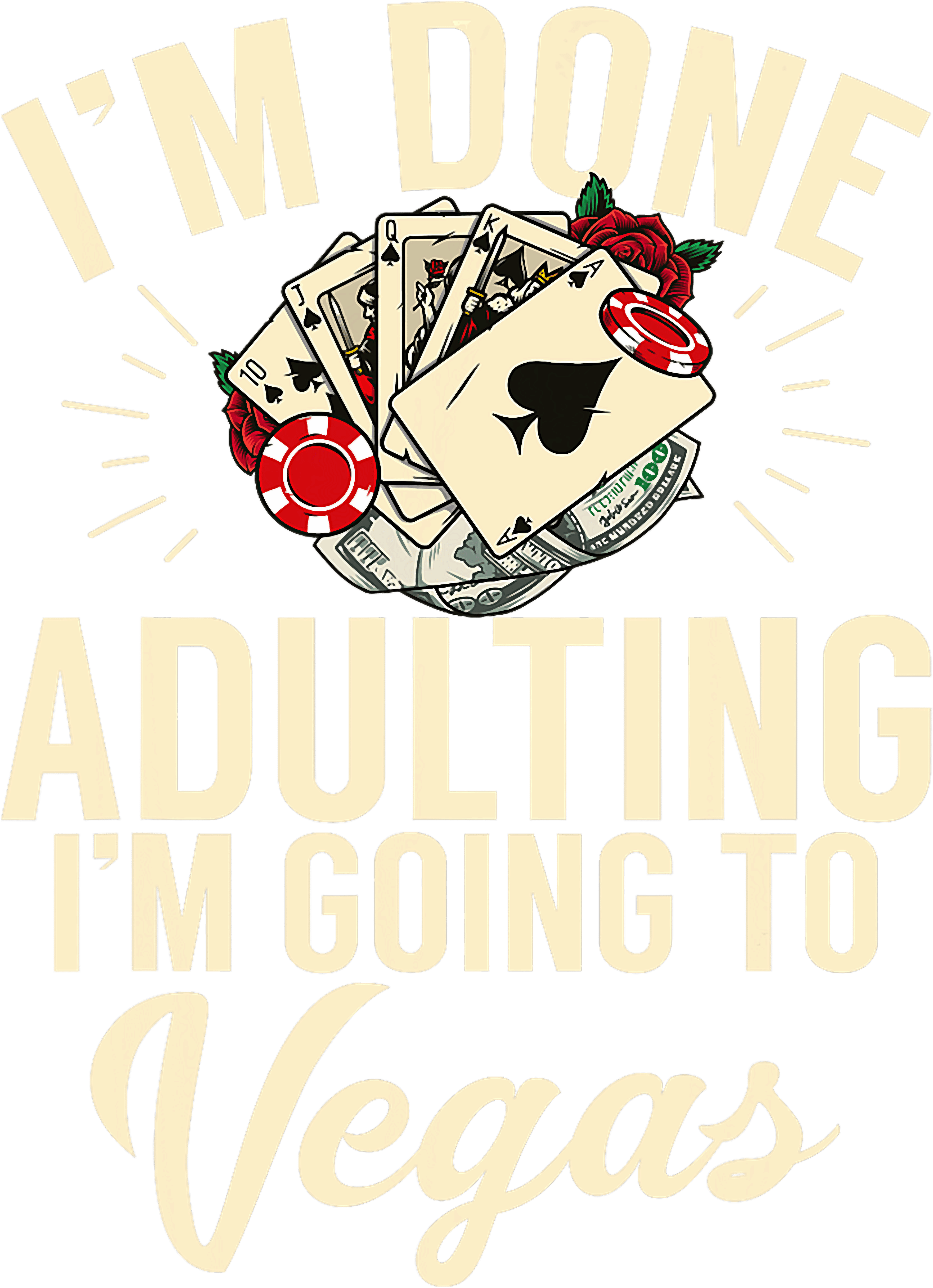 Im Done Adulting Im Going to Vegas DTF Transfer