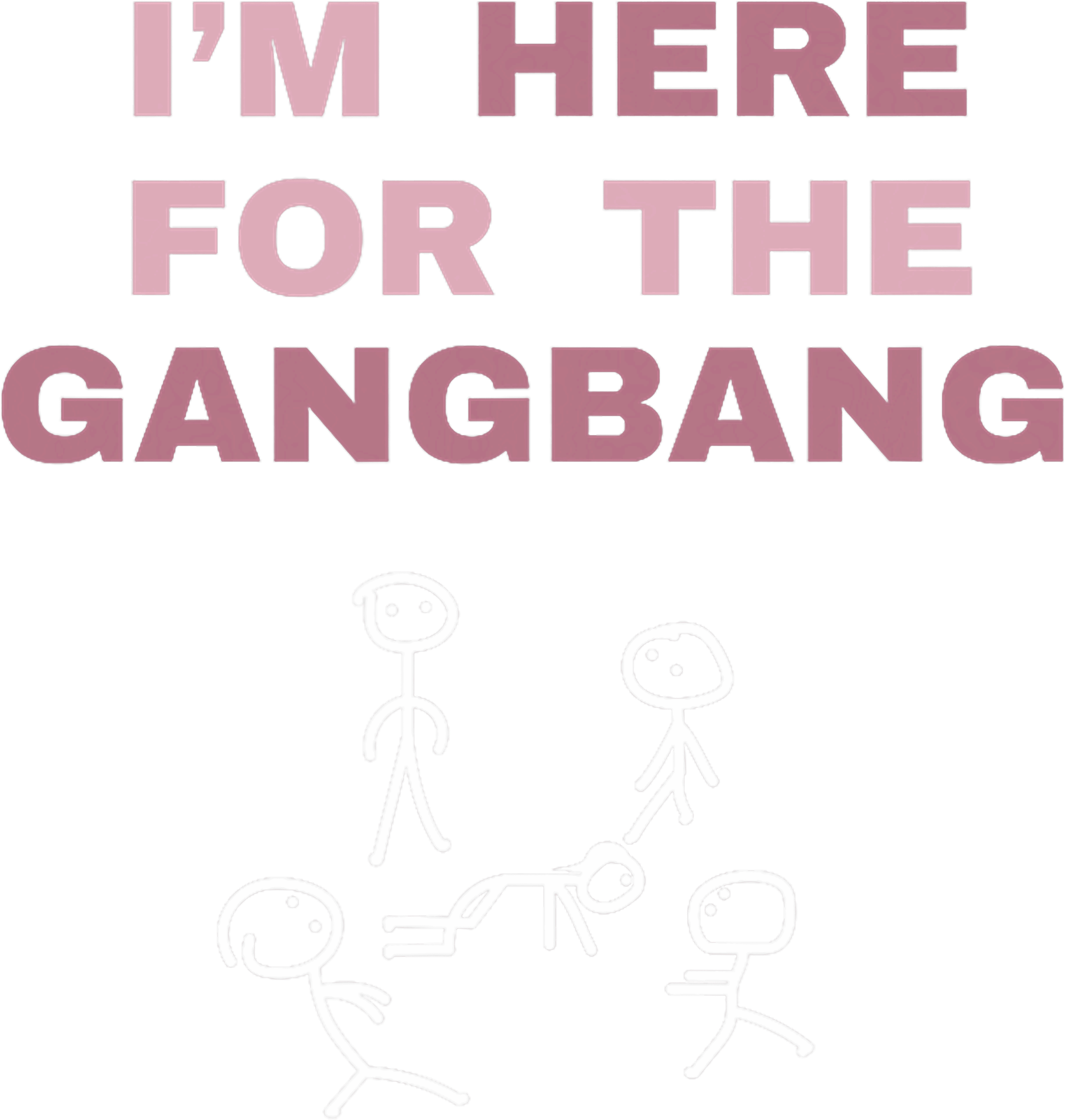 Im Here For The Gangbang Stick Figure DTF Transfer