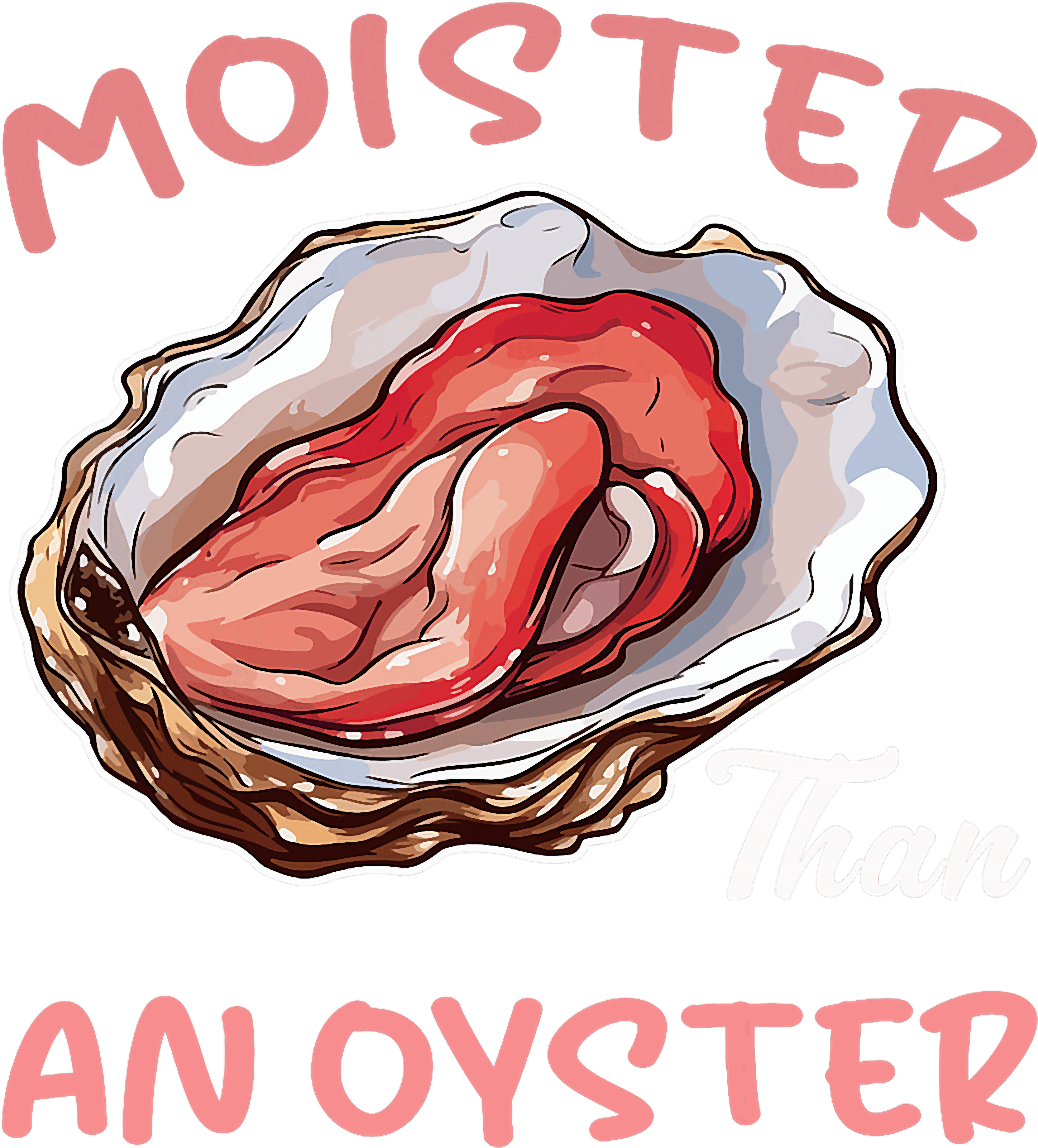 Moister Than An Oyster DTF Transfer