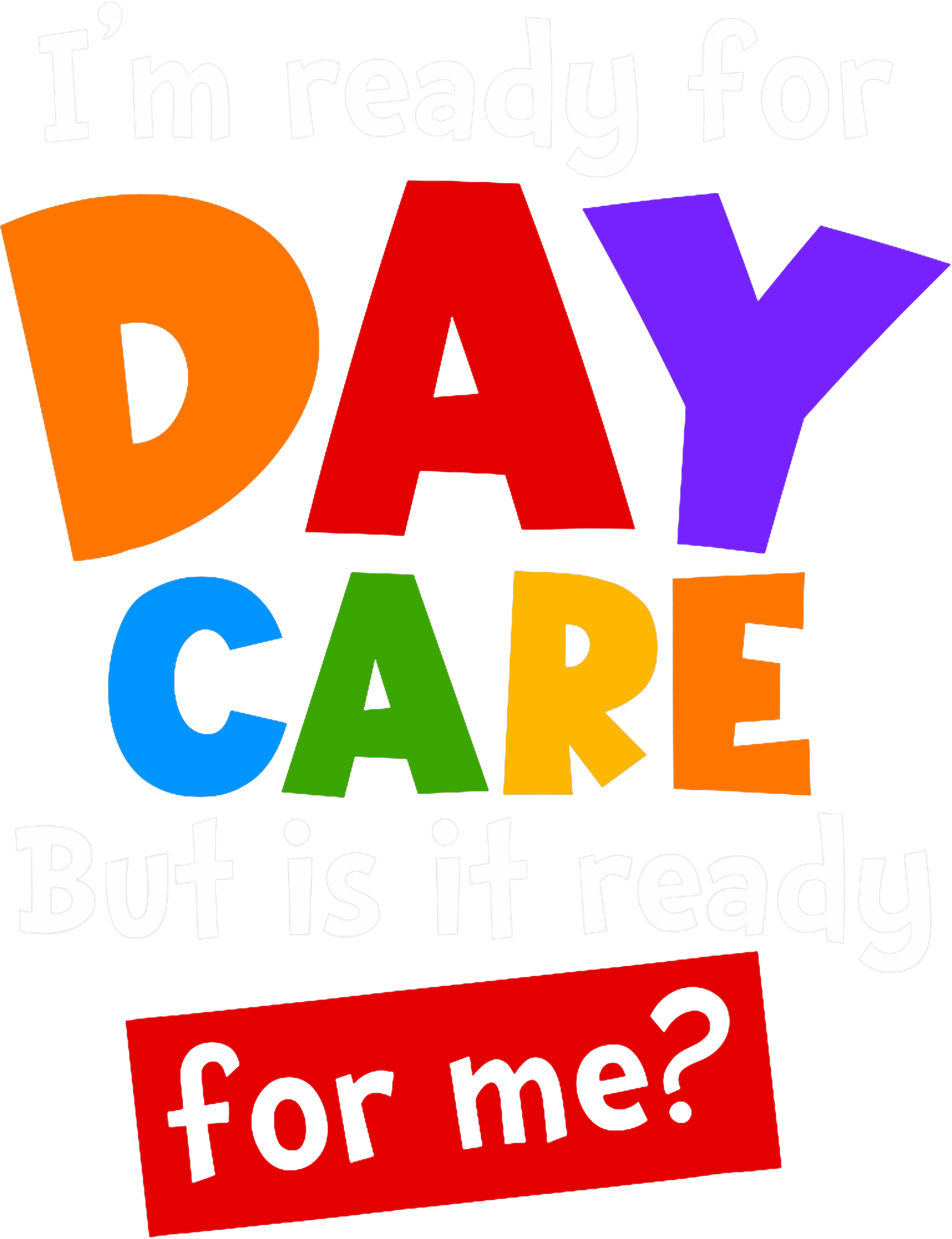 Im Ready For Daycare DTF Transfer