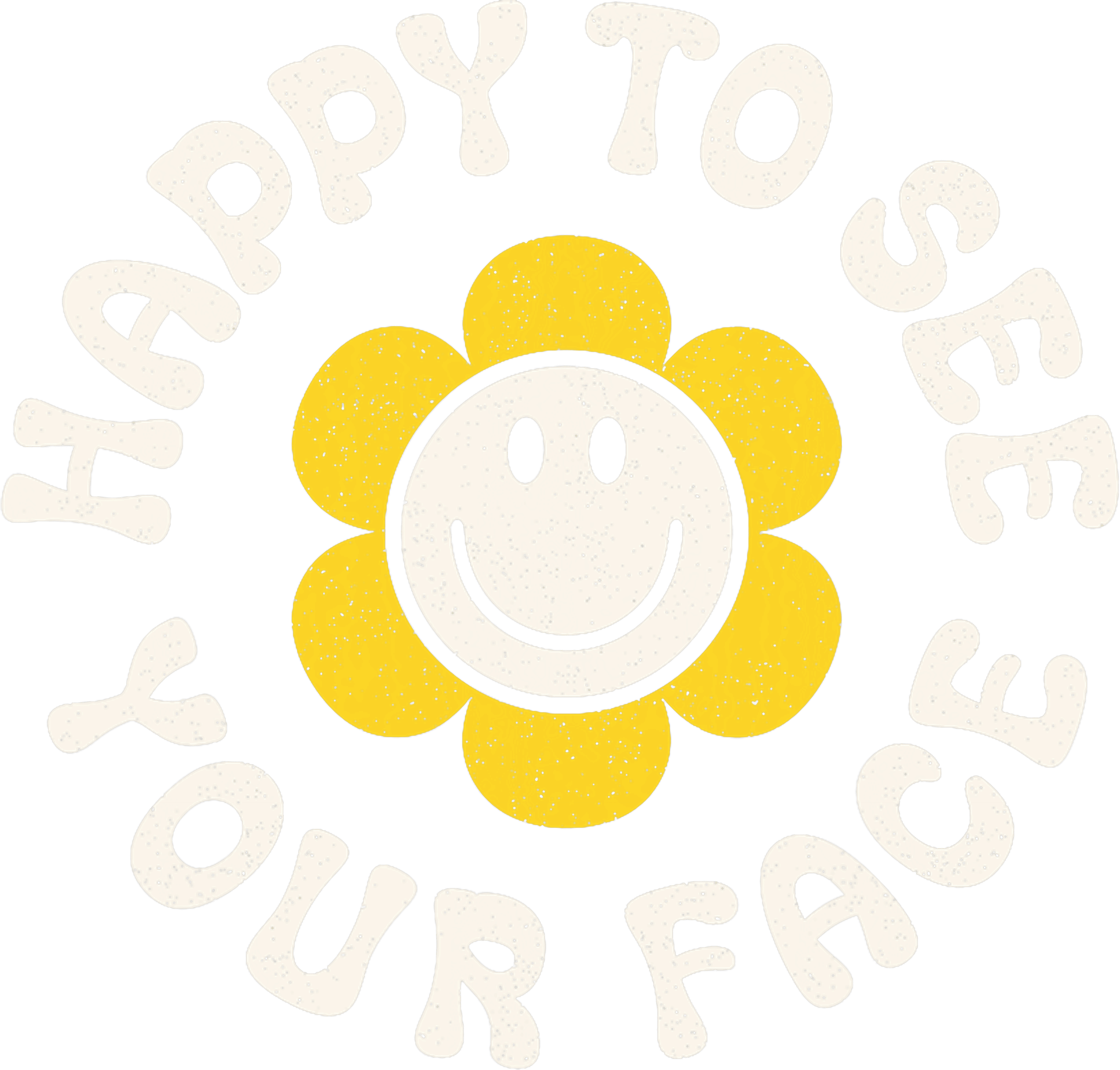 Happy To See Your Face Daisy Smiley DTF Transfer