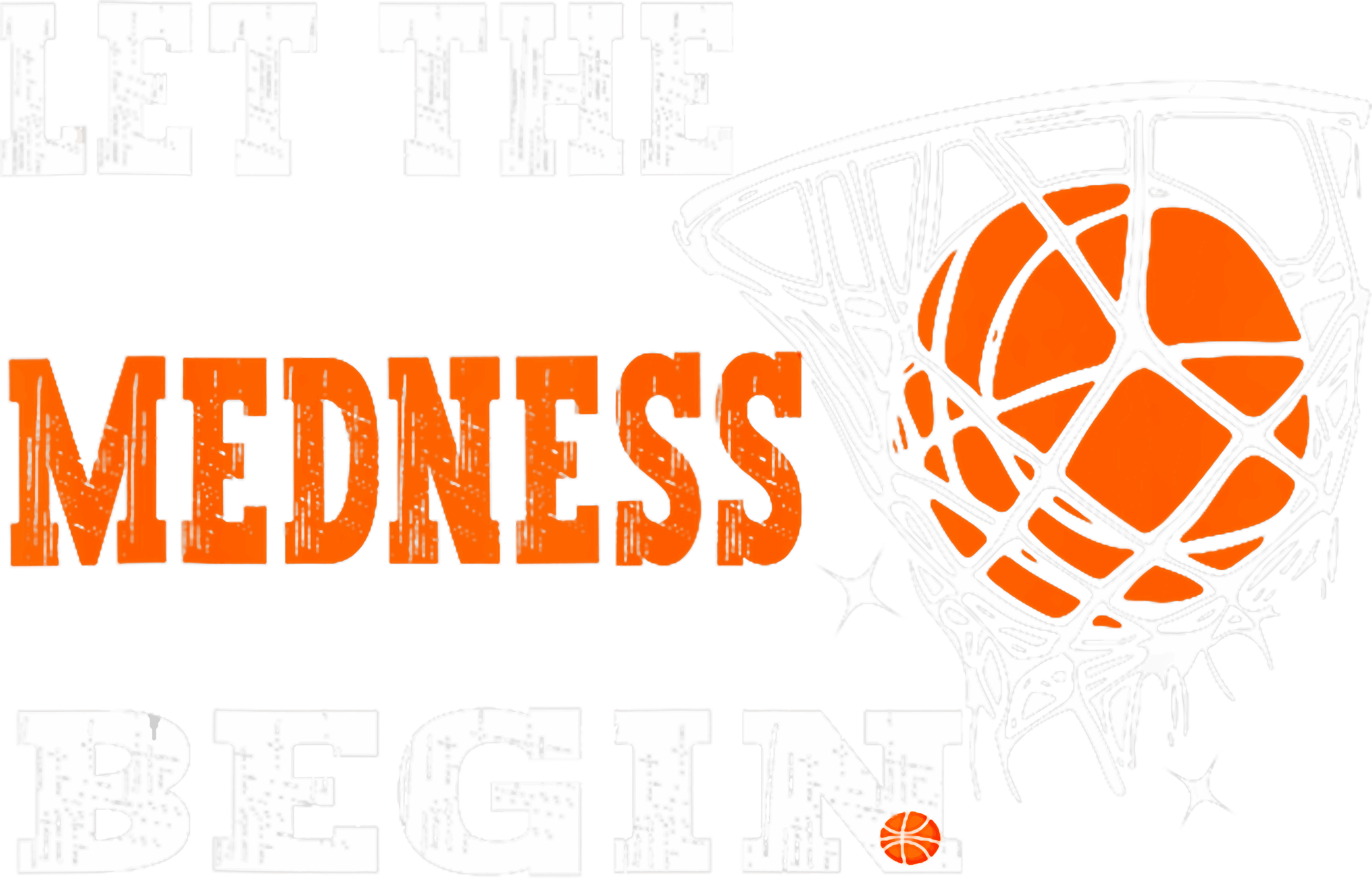 Let The Madness Begin Basketball Hoop DTF Transfer