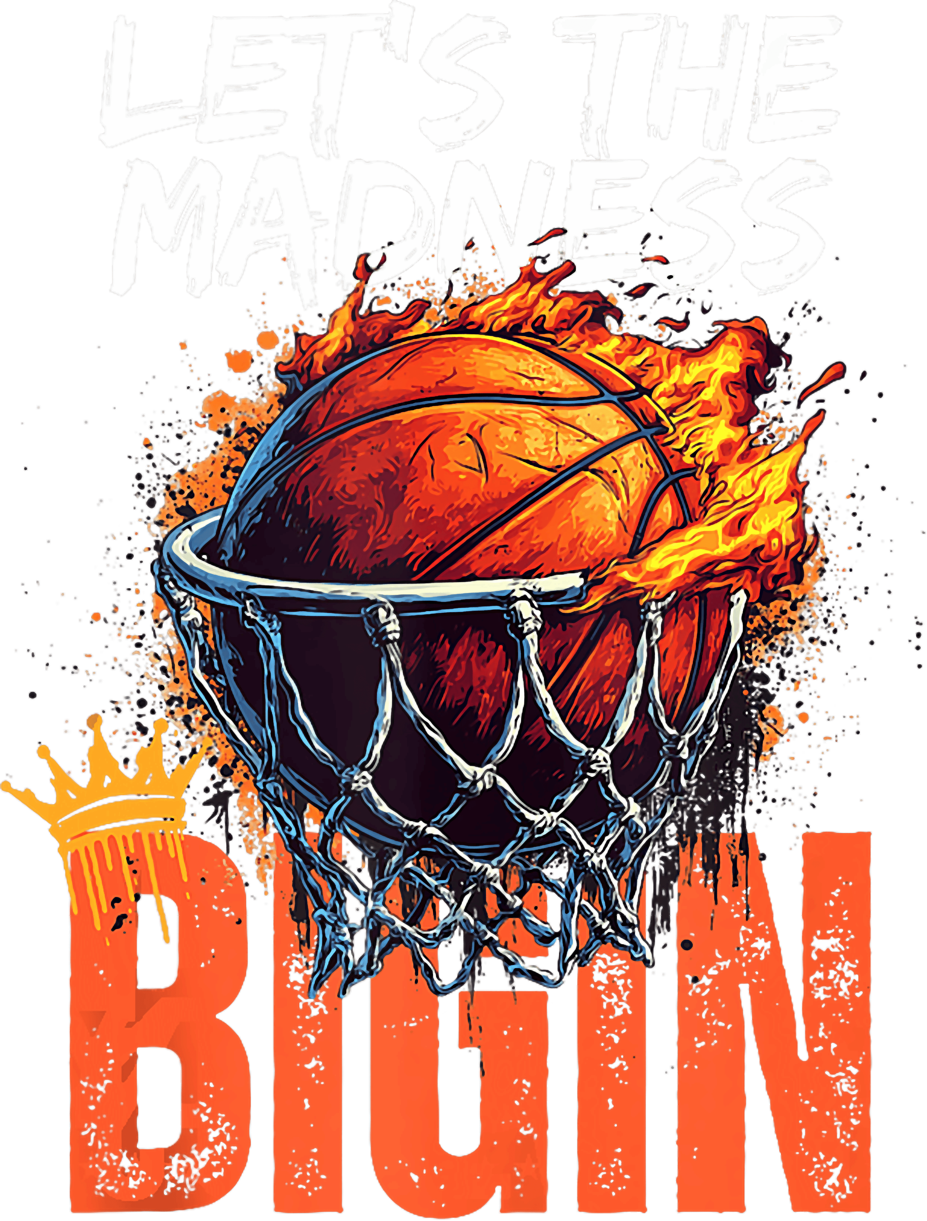 Lets The Madness Begin Flaming Basketball Hoop DTF Transfer