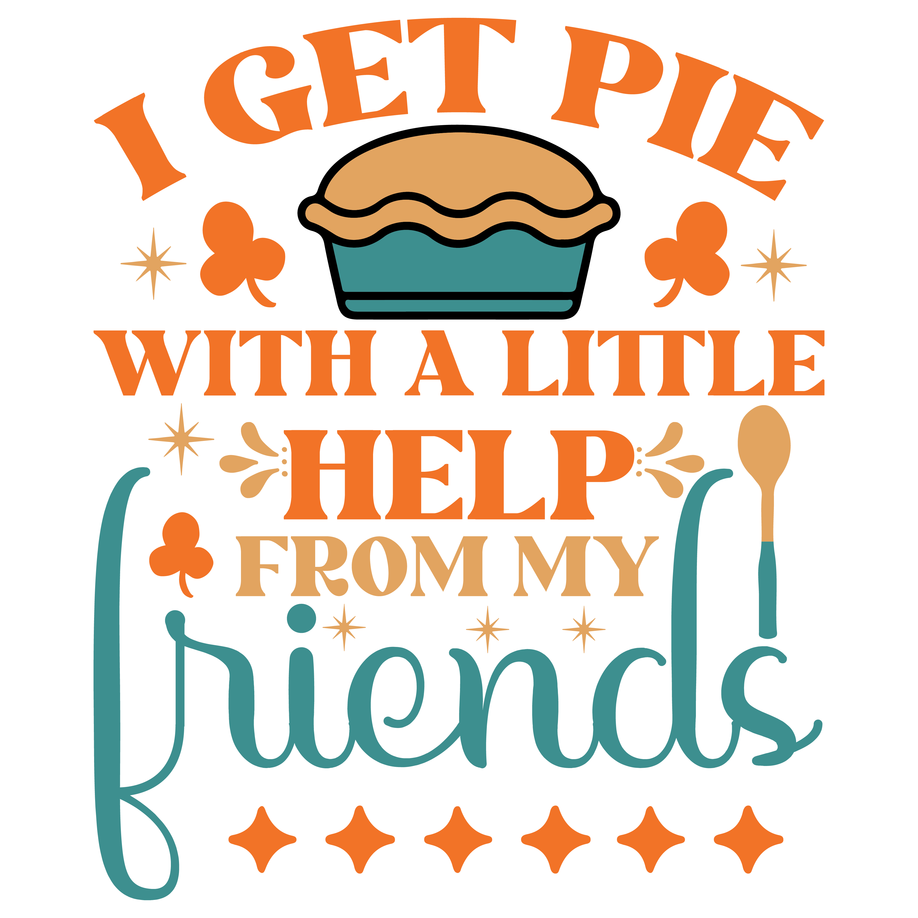 Pie And Friends Quote DTF Transfer