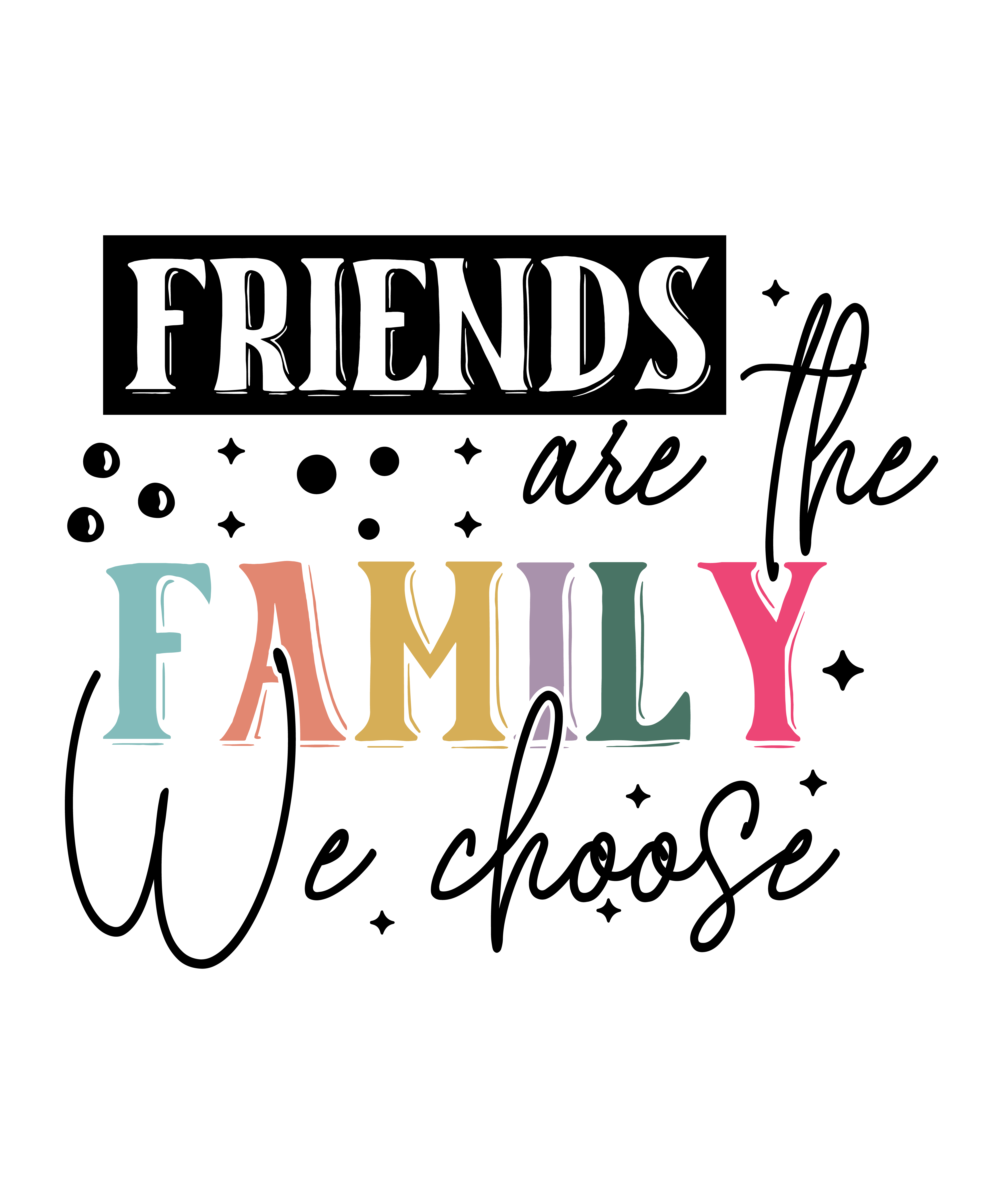 Friends Family Quote DTF Transfer