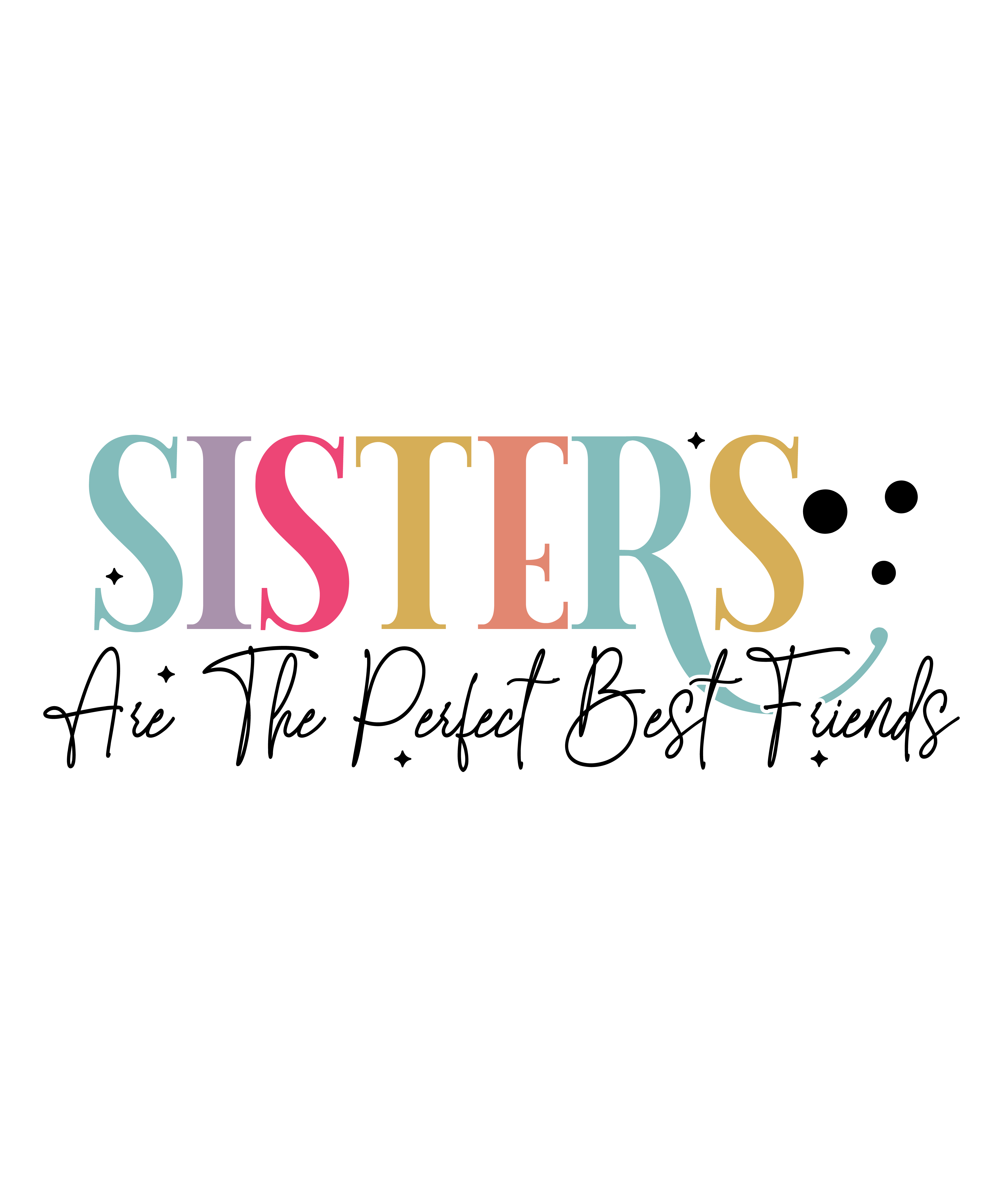 Sisters Are The Perfect Best Friends DTF Transfer