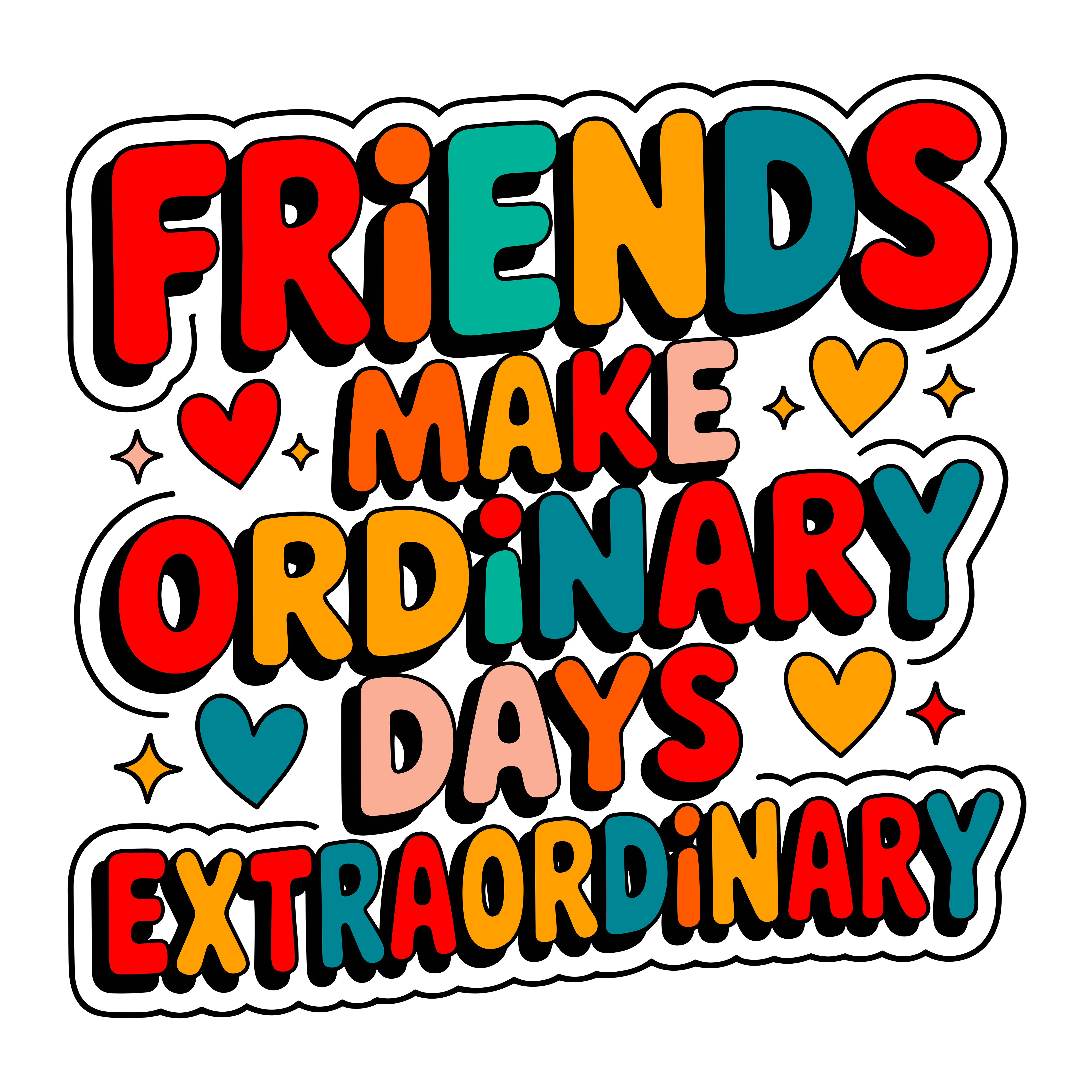 Friends Make Ordinary Days Extraordinary DTF Transfer