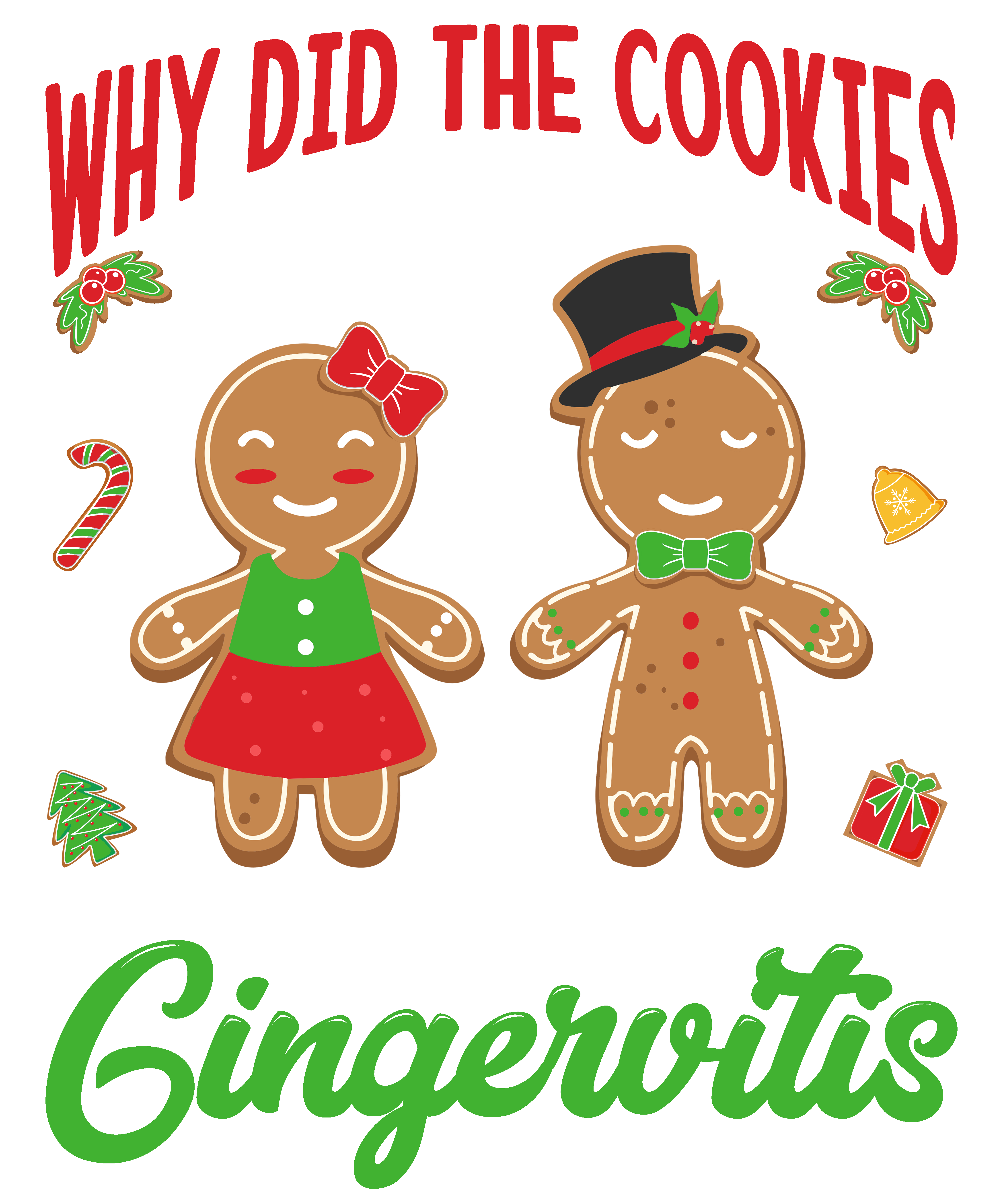 Why Did The Cookies Need A Dentist They Had Gingervitis DTF Transfer