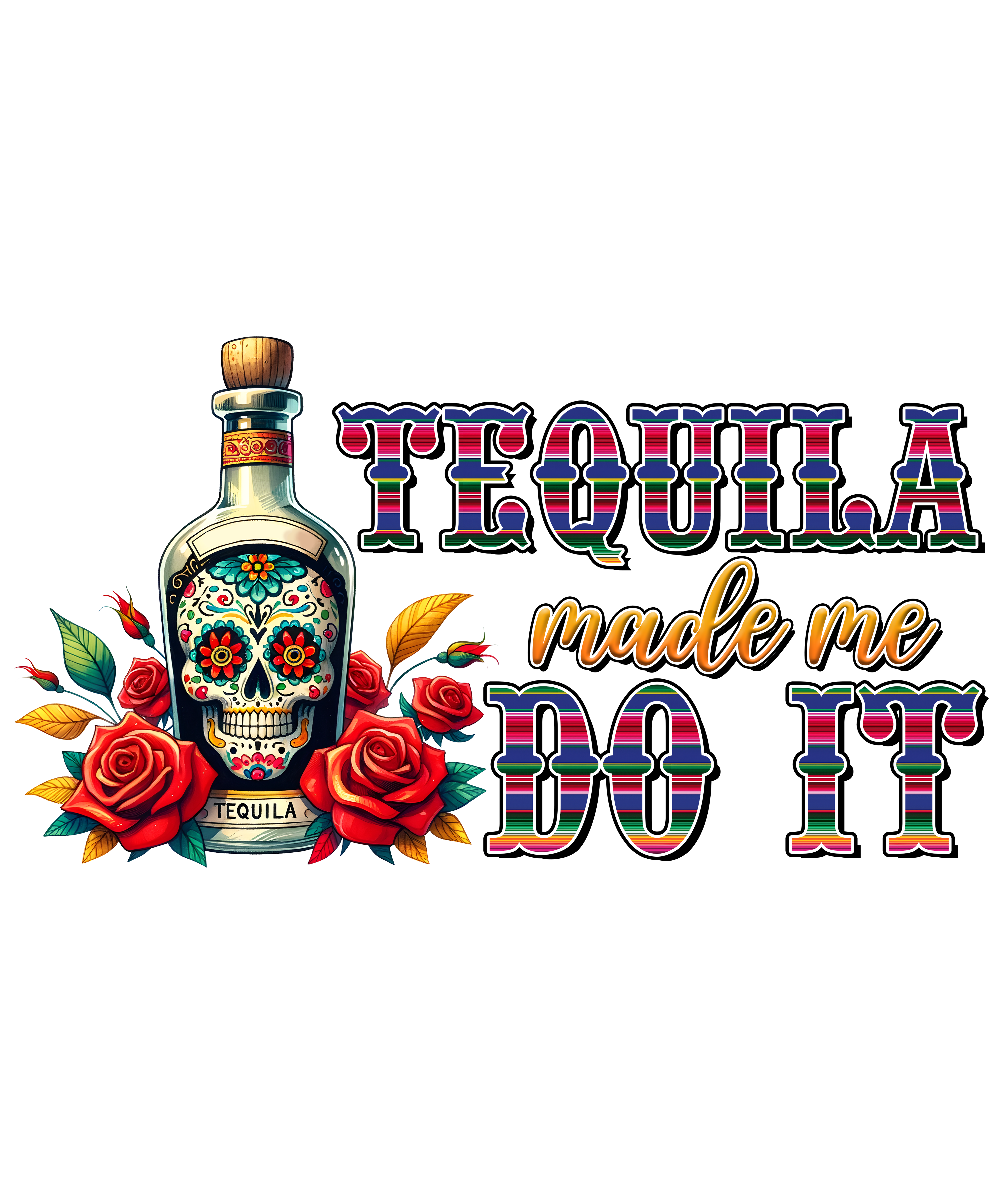 Tequila Made Me Do It DTF Transfer