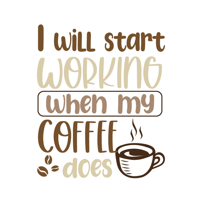 I Will Start Working When My Coffee Does DTF Transfer