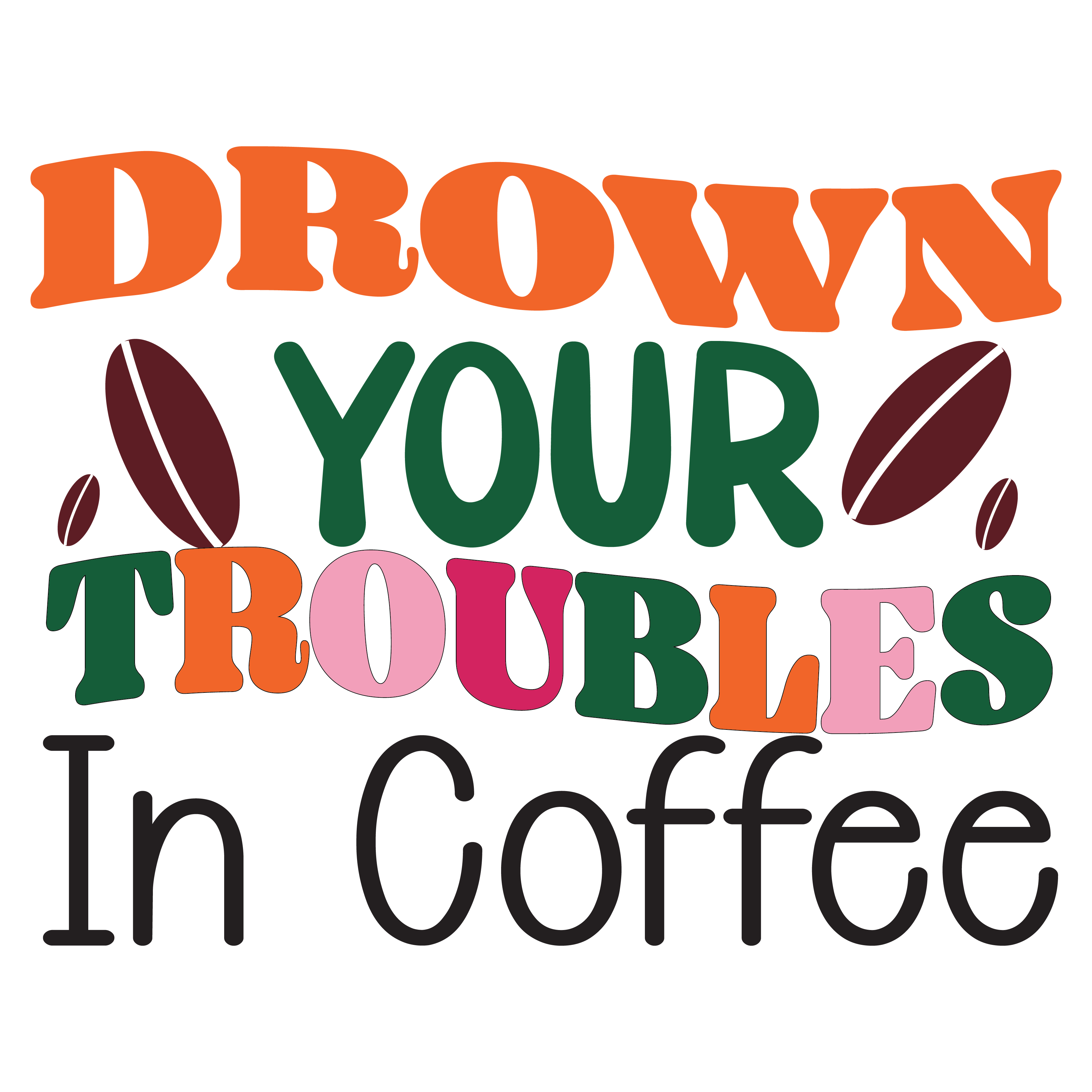 Drown Your Troubles In Coffee DTF Transfer