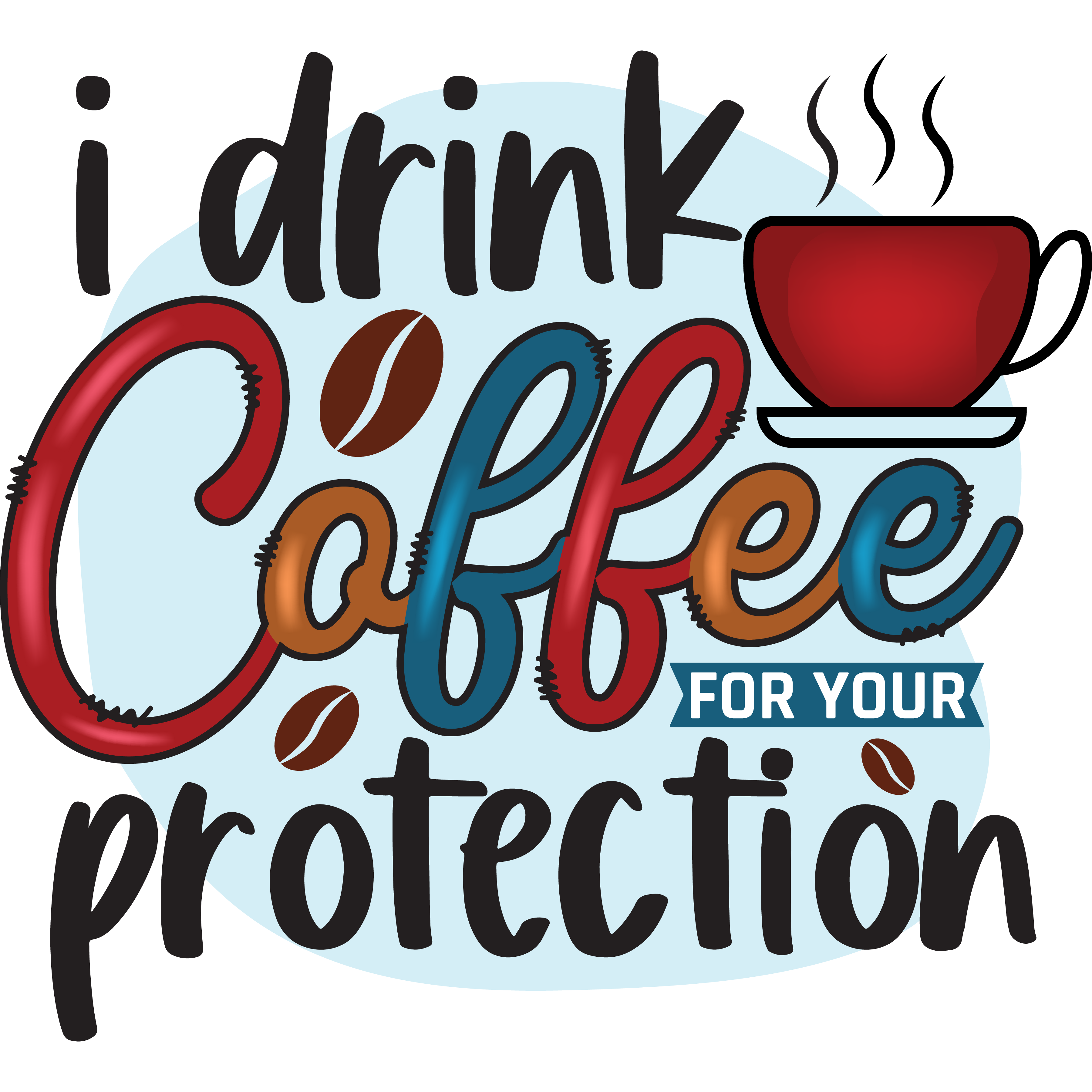 I Drink Coffee For Your Protection DTF Transfer