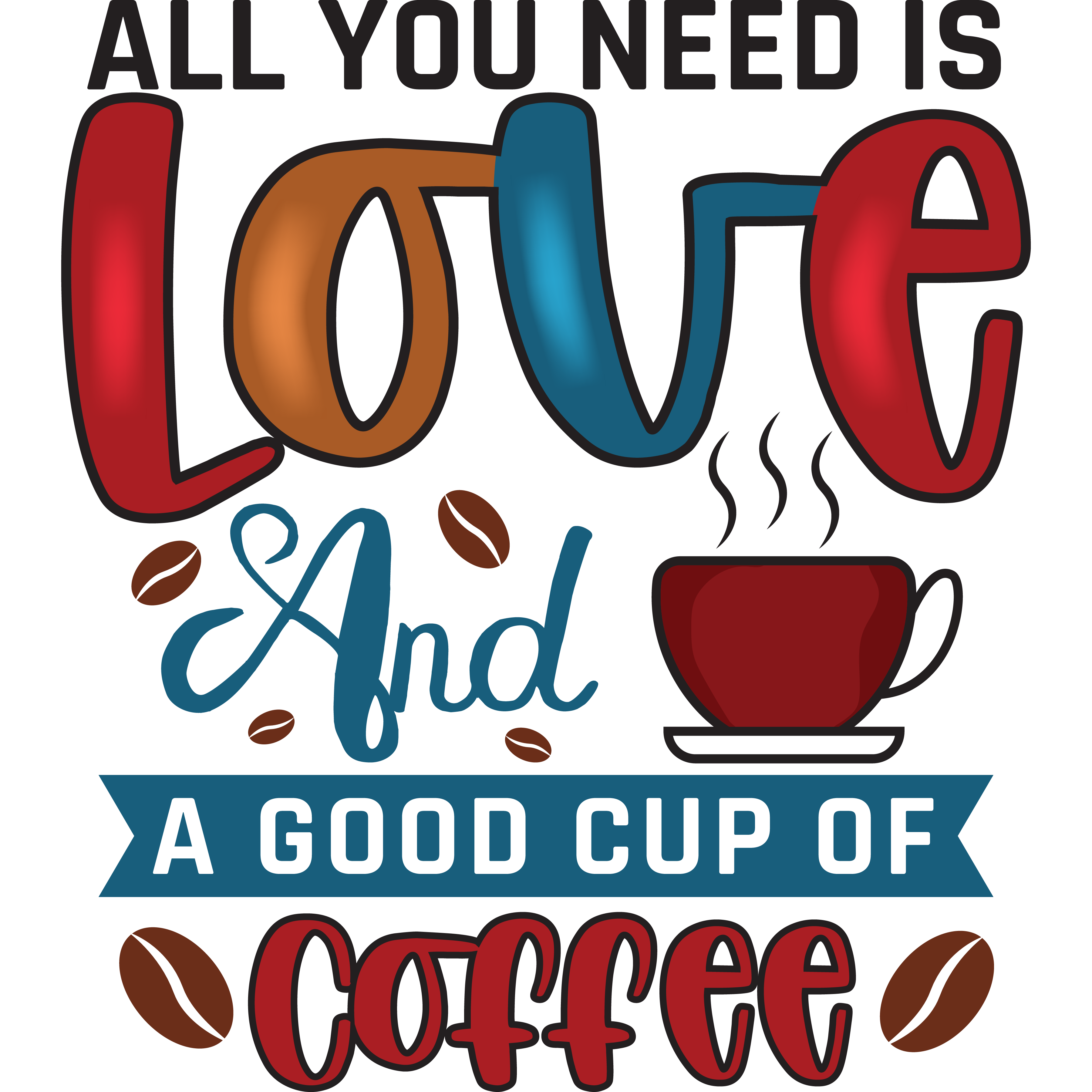 All You Need Is Love And A Good Cup DTF Transfer