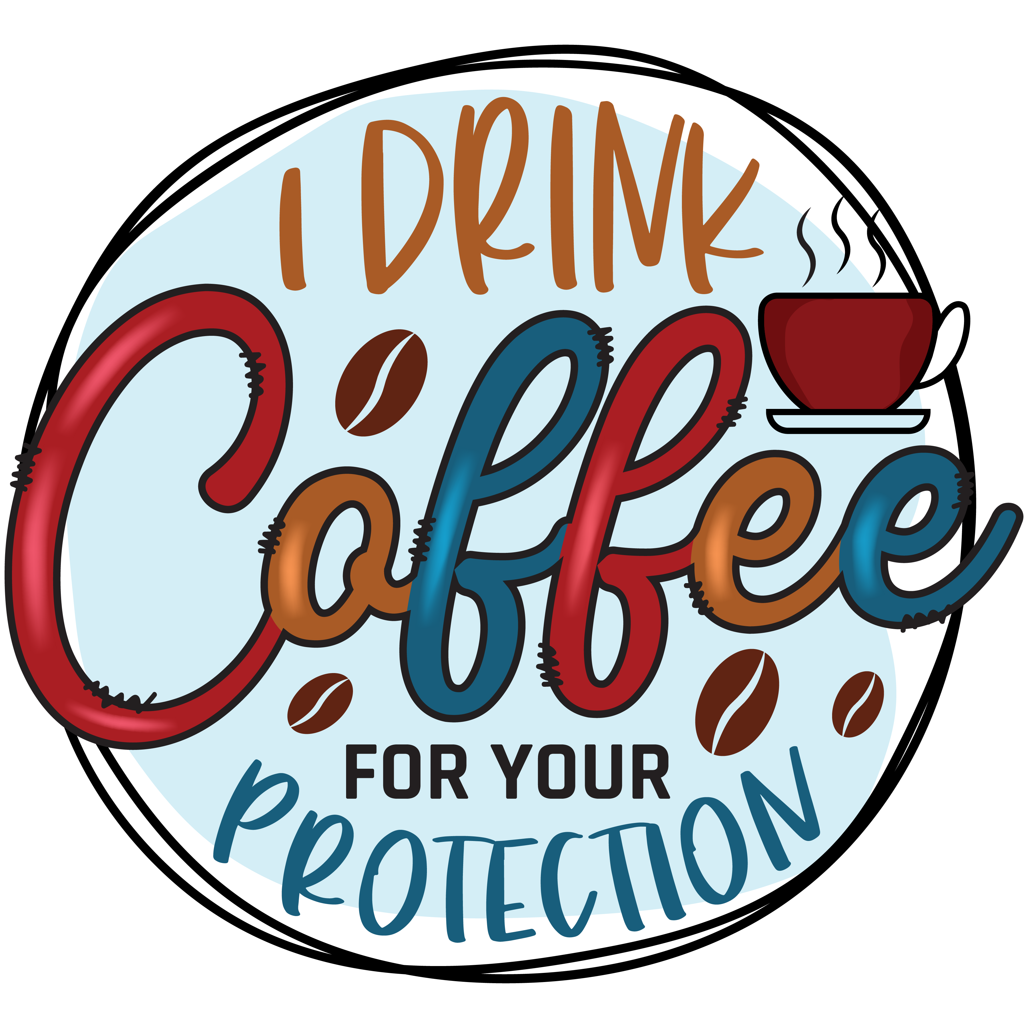 I Drink Coffee For Your Protection DTF Transfer