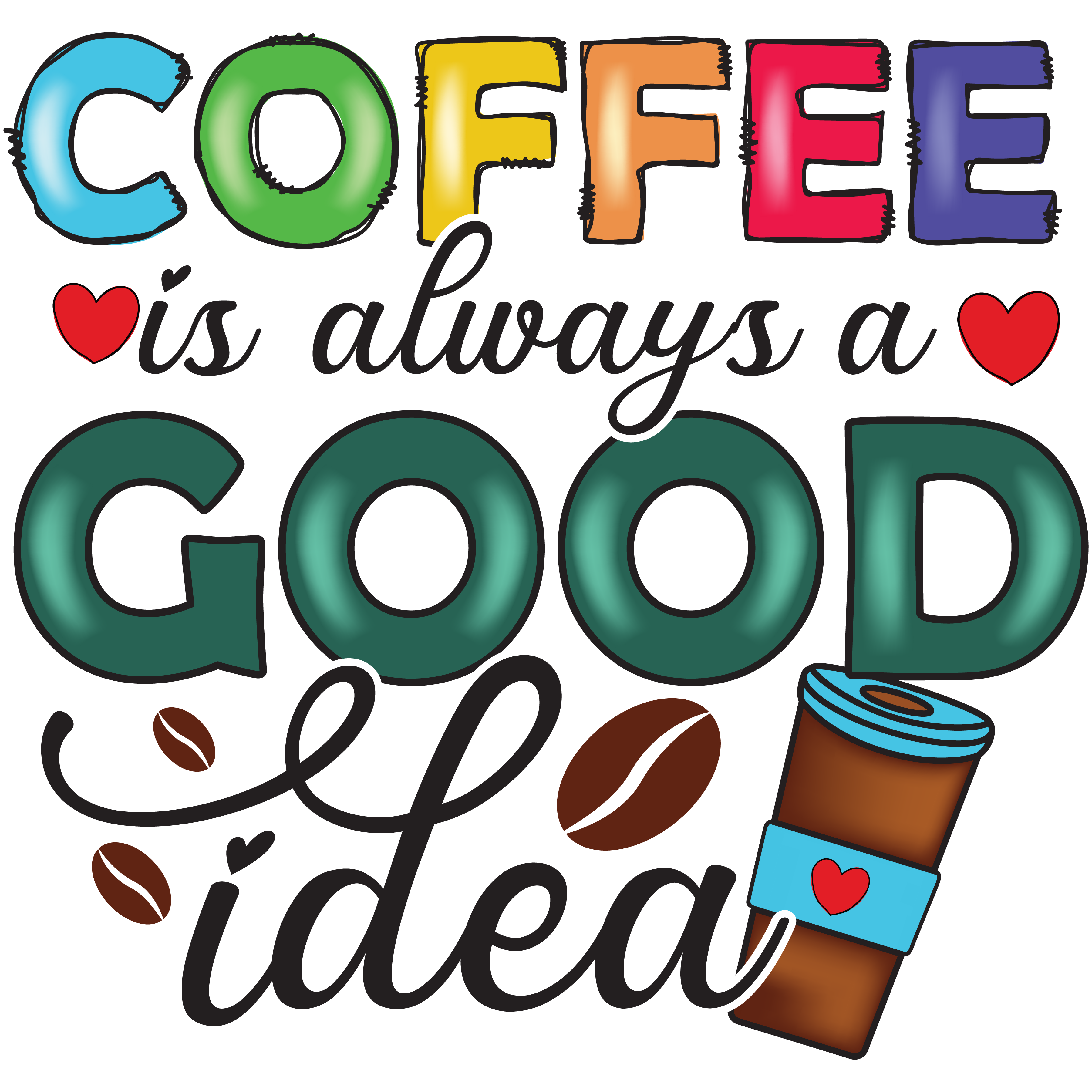 Coffee Is Always A Good Idea DTF Transfer