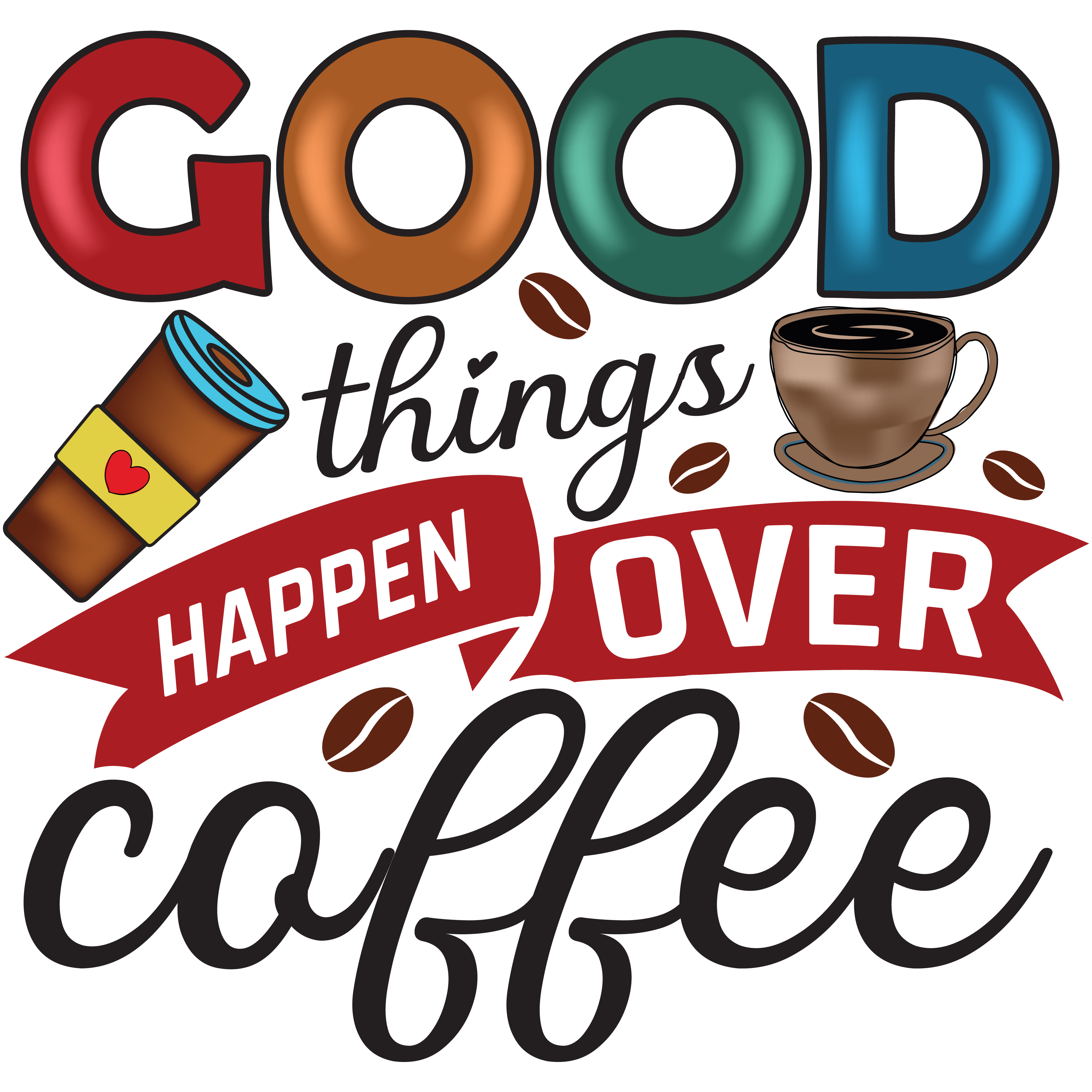Good Things Happen Over Coffee DTF Transfer