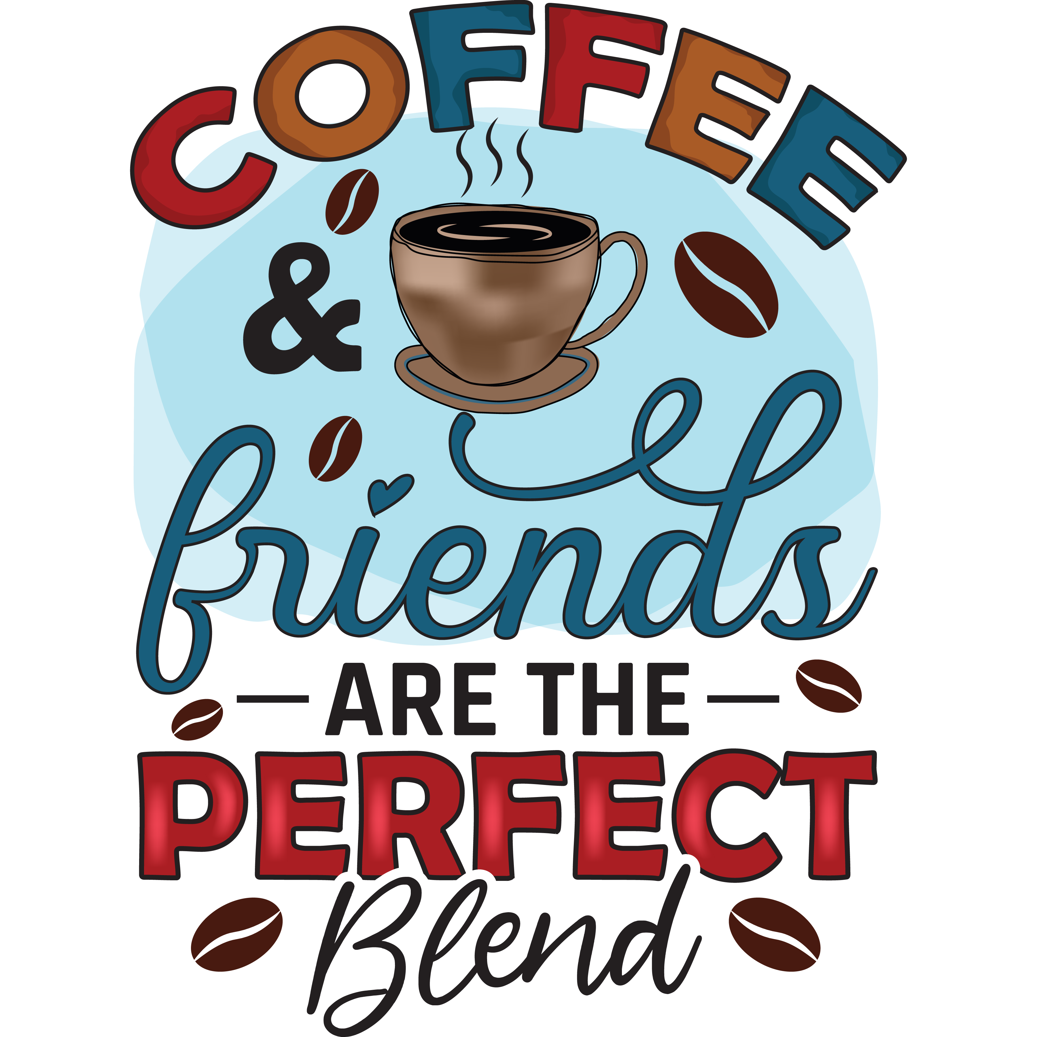Coffee And Friends Are the Perfect Blend DTF Transfer