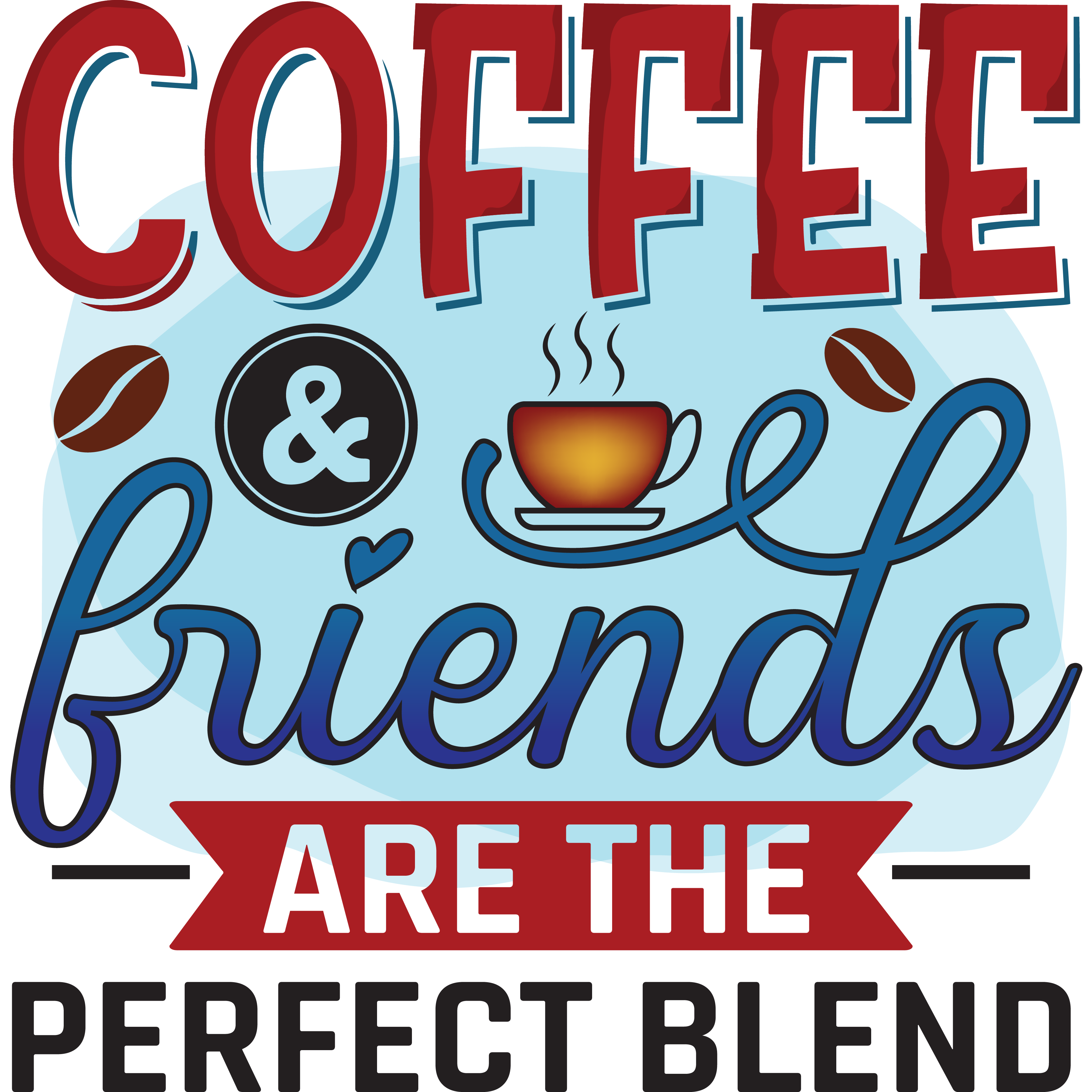 Coffee And Friends Are the Perfect DTF Transfer