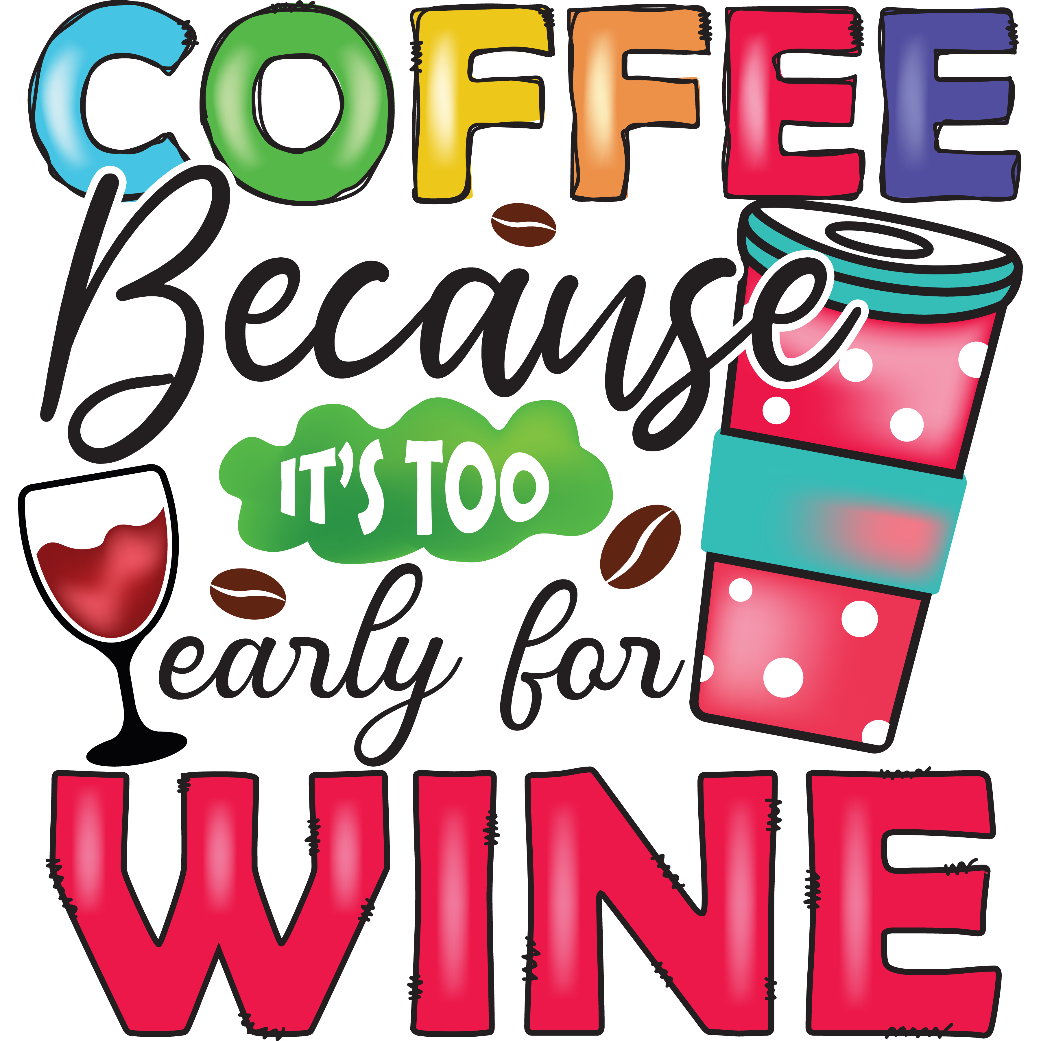 Coffee Because Its Too Early For Wine DTF Transfer