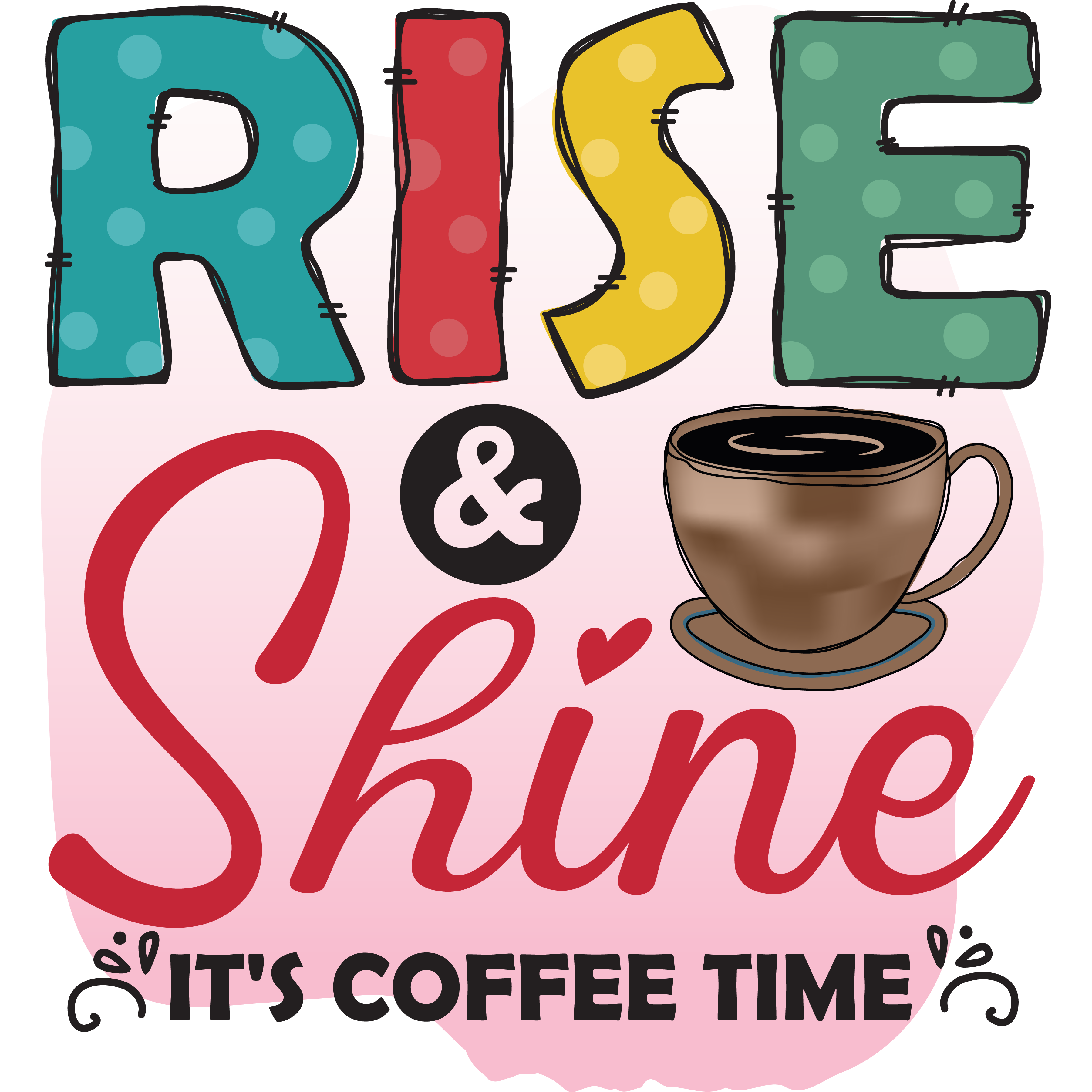 Rise And Shine Its Coffee Time DTF Transfer