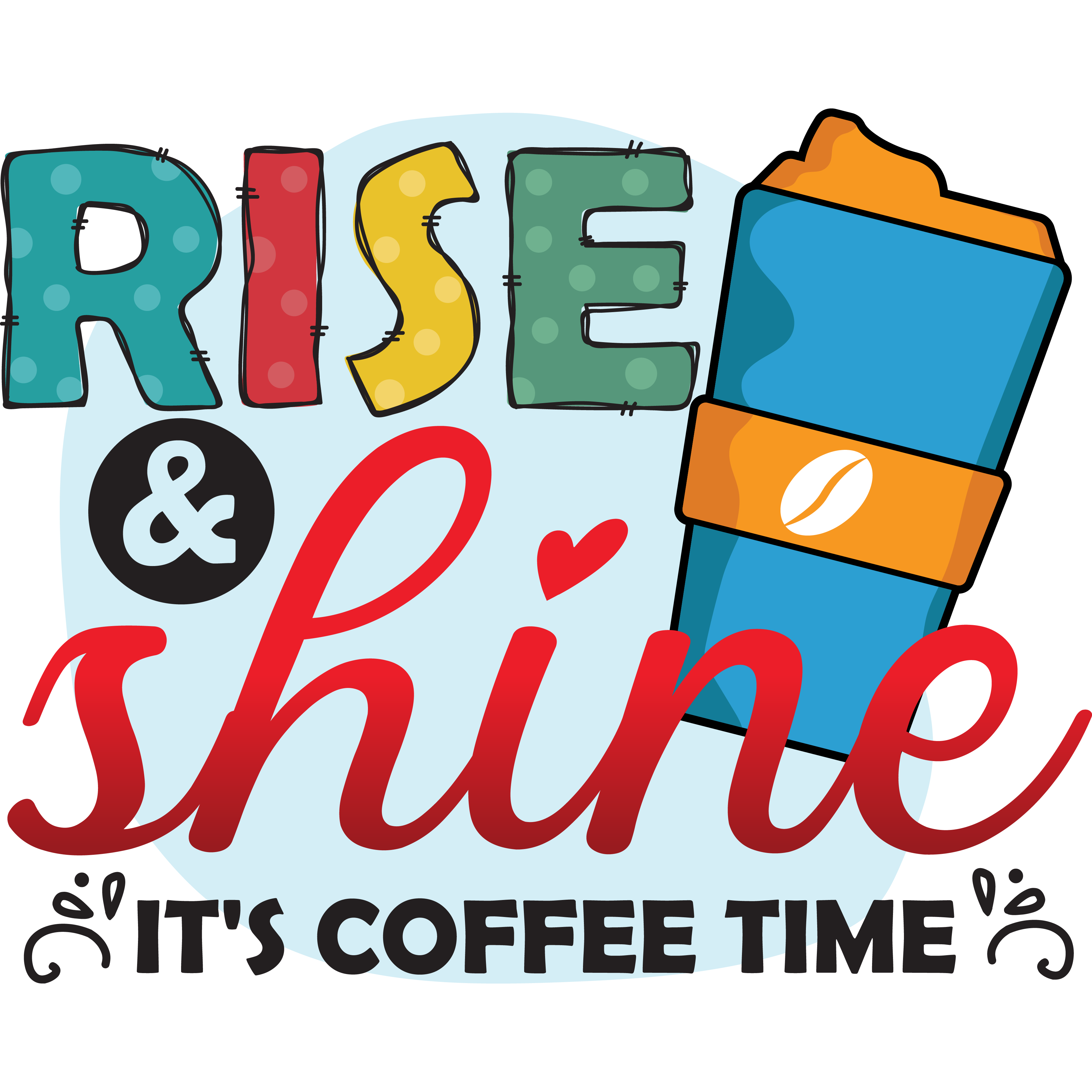 Rise And Shine Its Coffee Time Travel Mug DTF Transfer