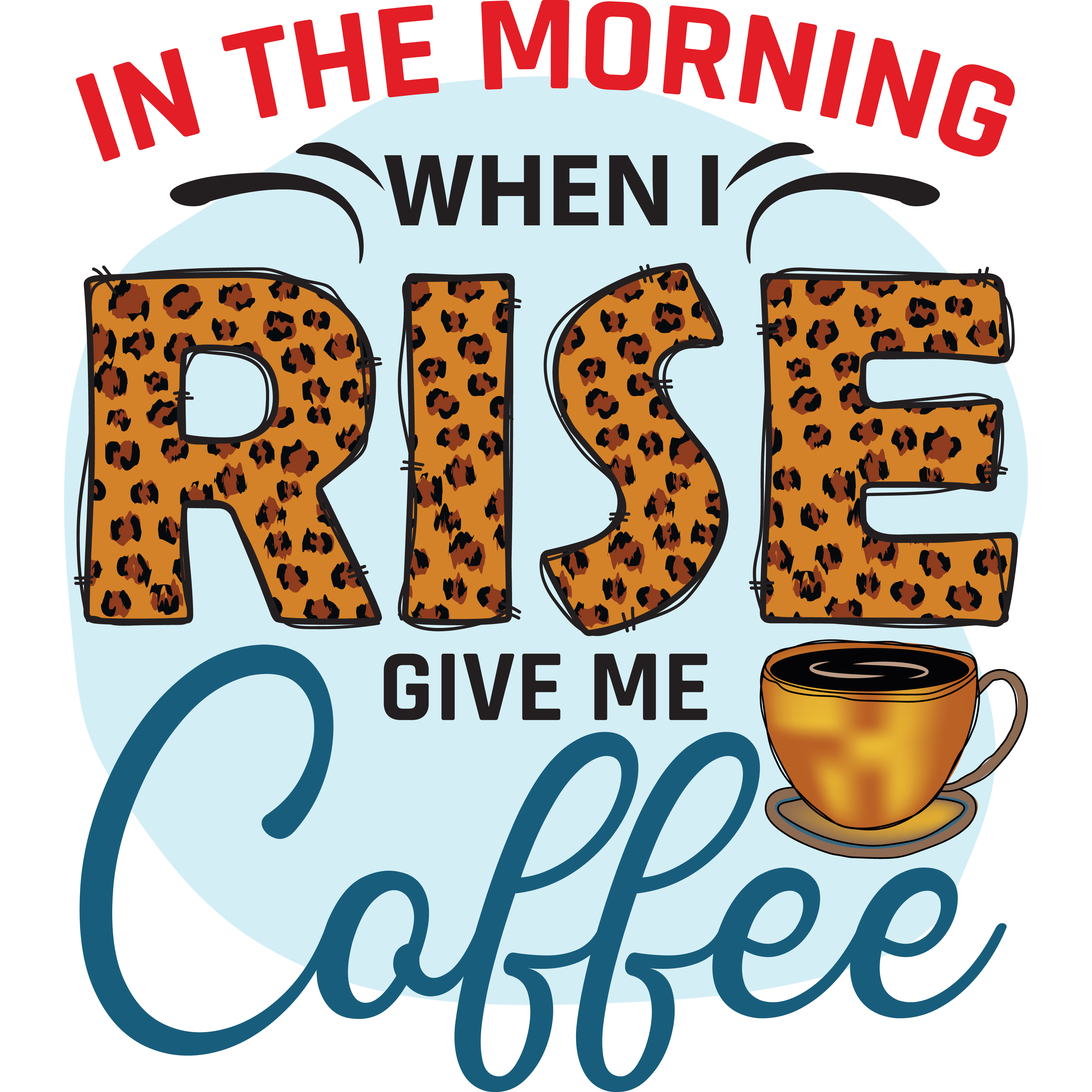 When I Rise Give Me Coffee DTF Transfer