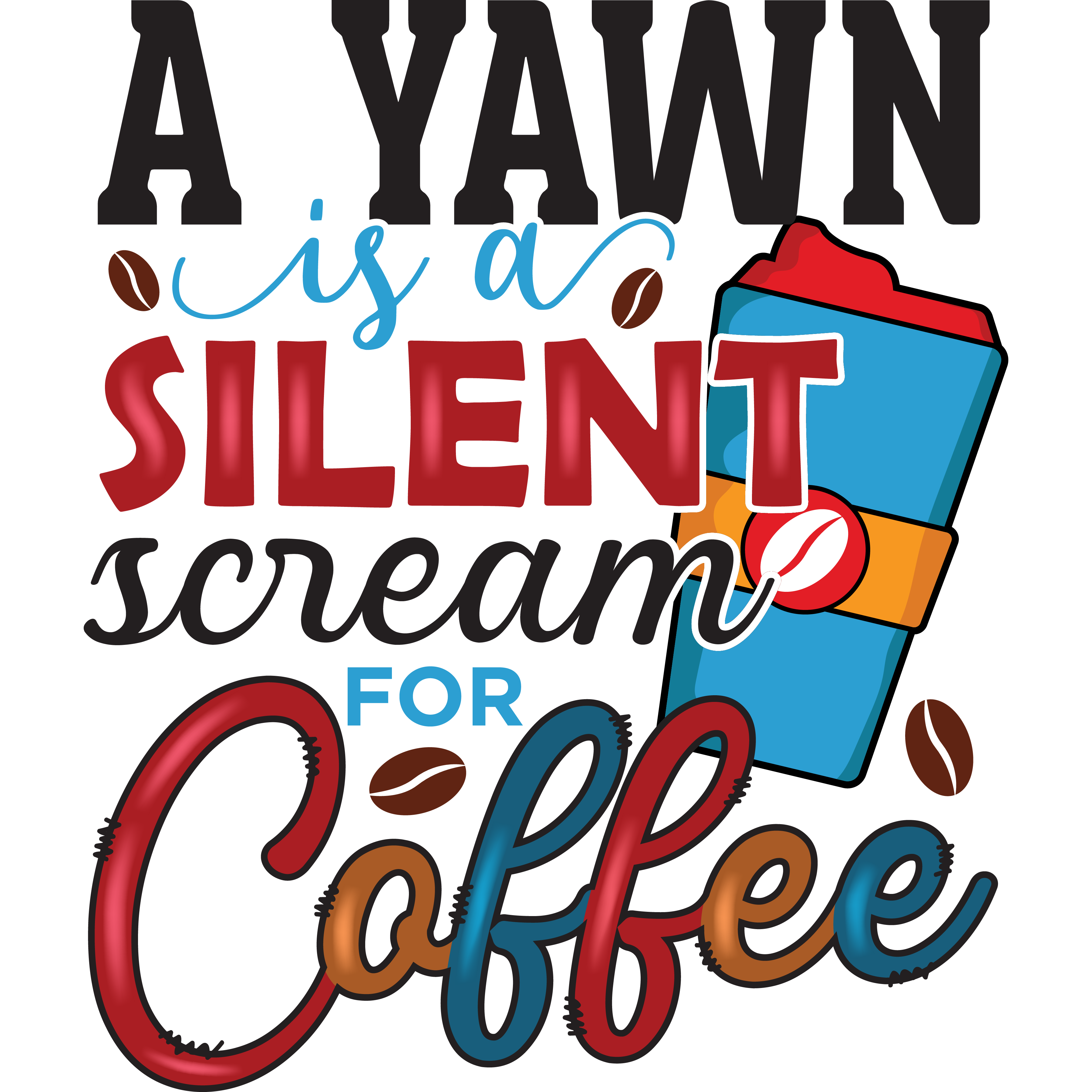 A Yawn Is A Silent Scream For Coffee DTF Transfer