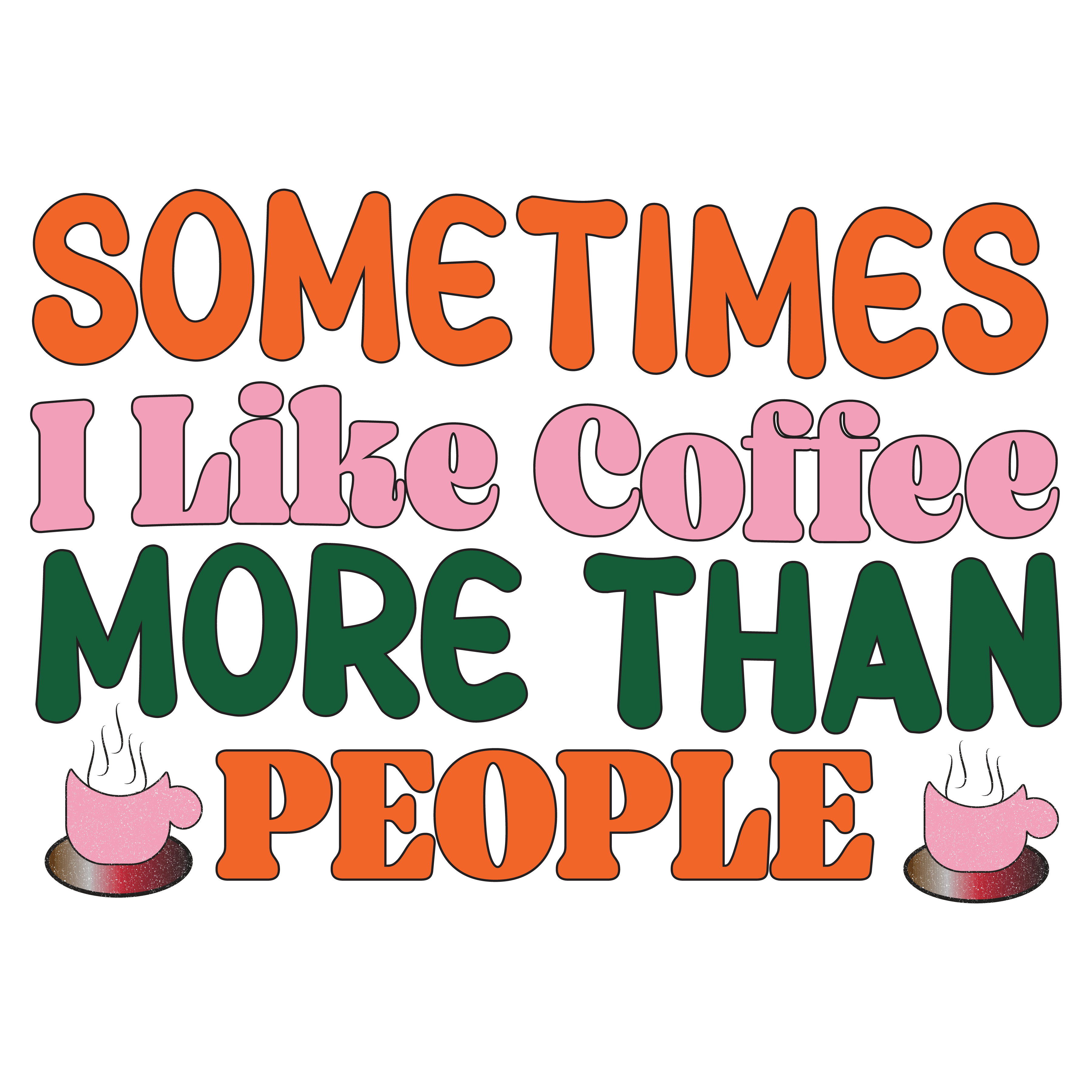 Sometimes I Like Coffee More Than People DTF Transfer
