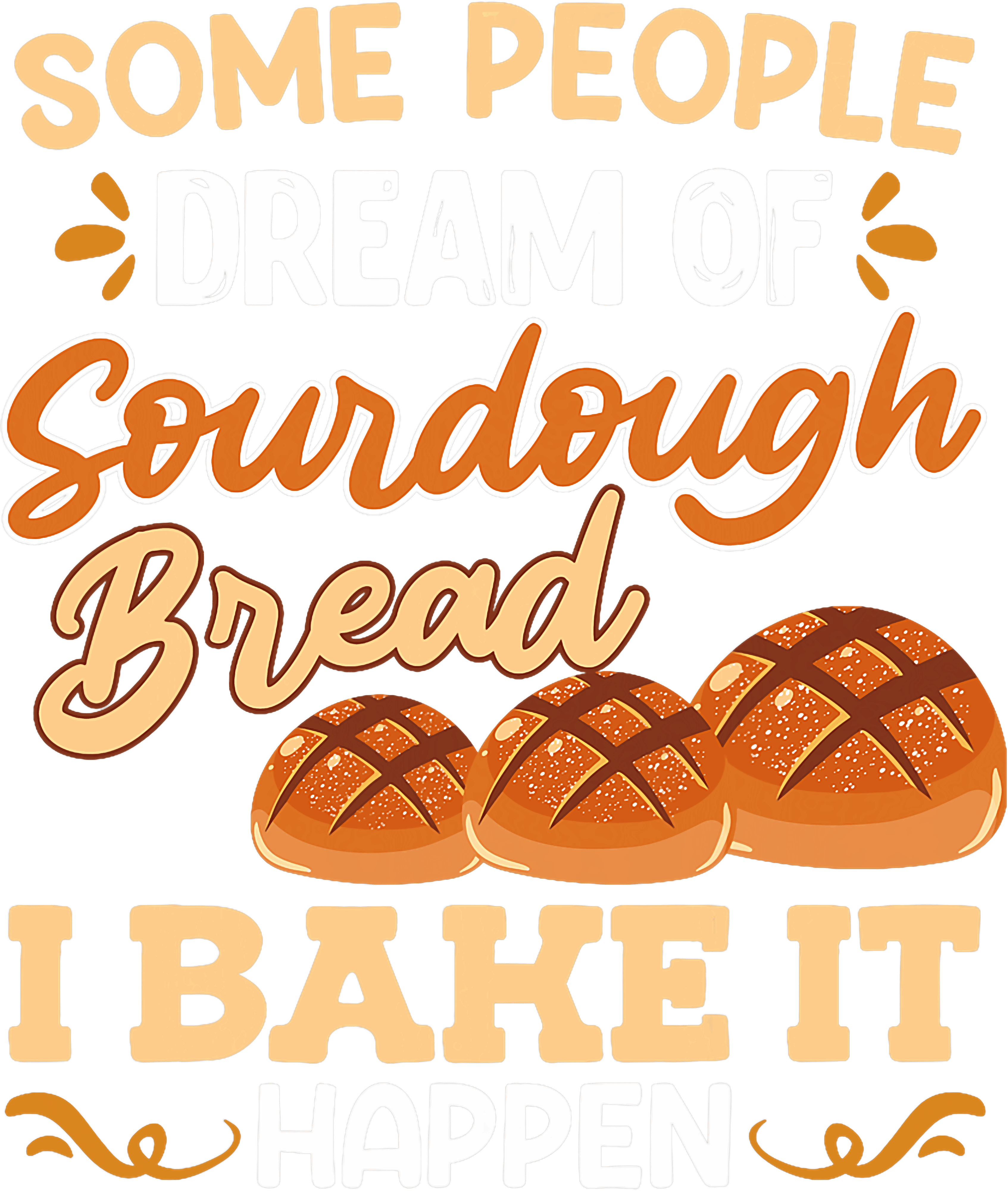 Some People Dream Of Sourdough Bread DTF Transfer
