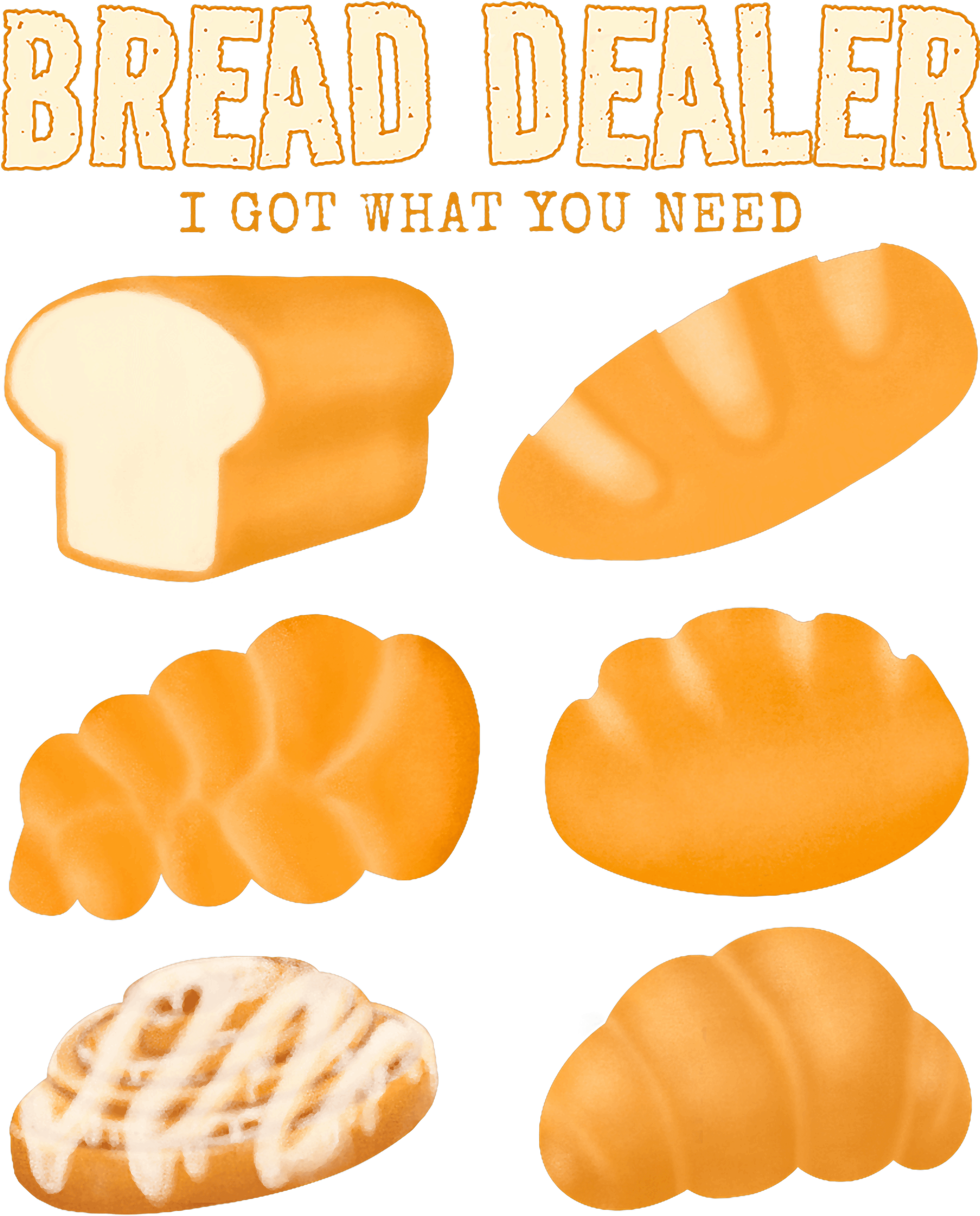Bread Dealer I Got What You Need DTF Transfer
