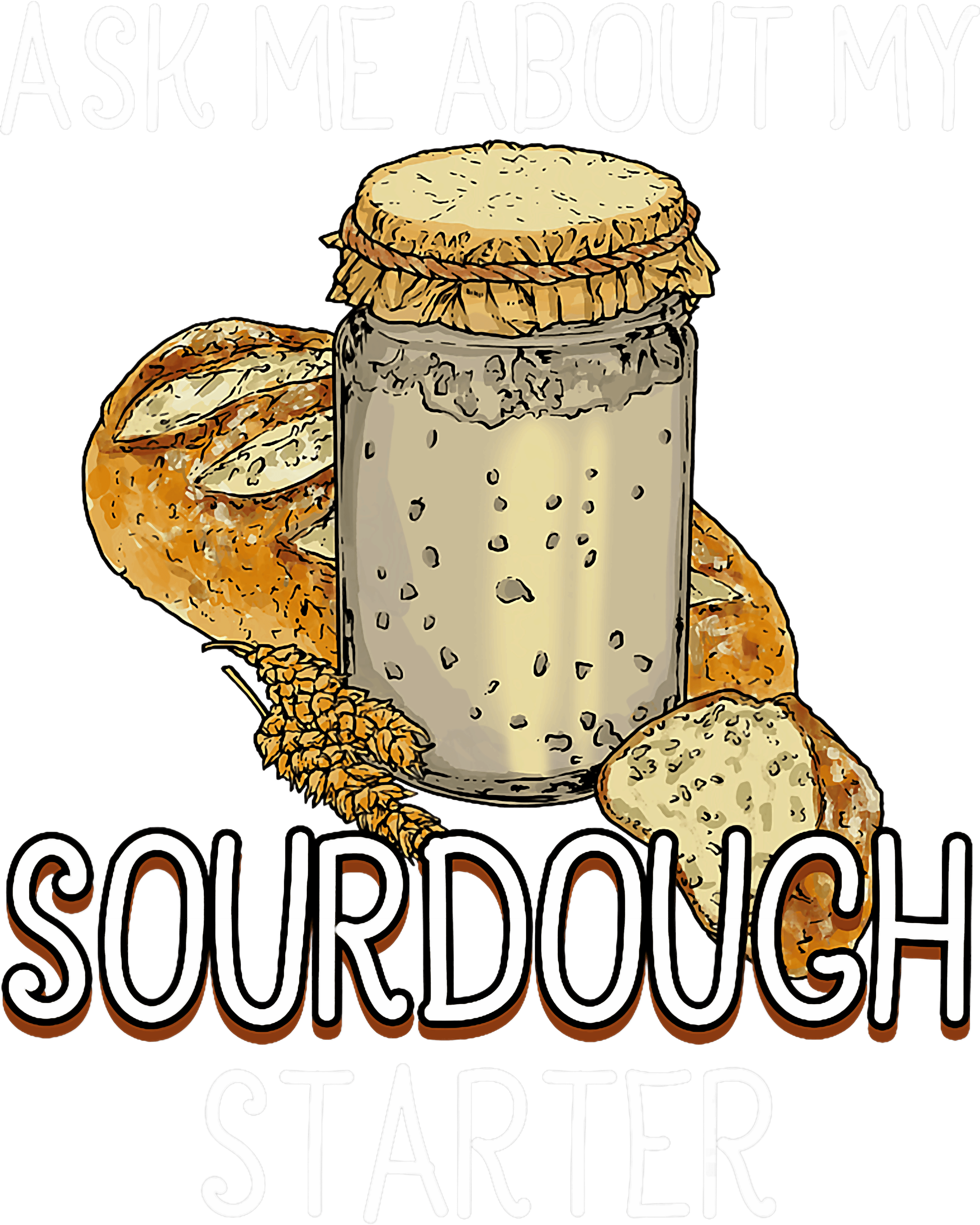 Ask Me About My Sourdough Starter DTF Transfer