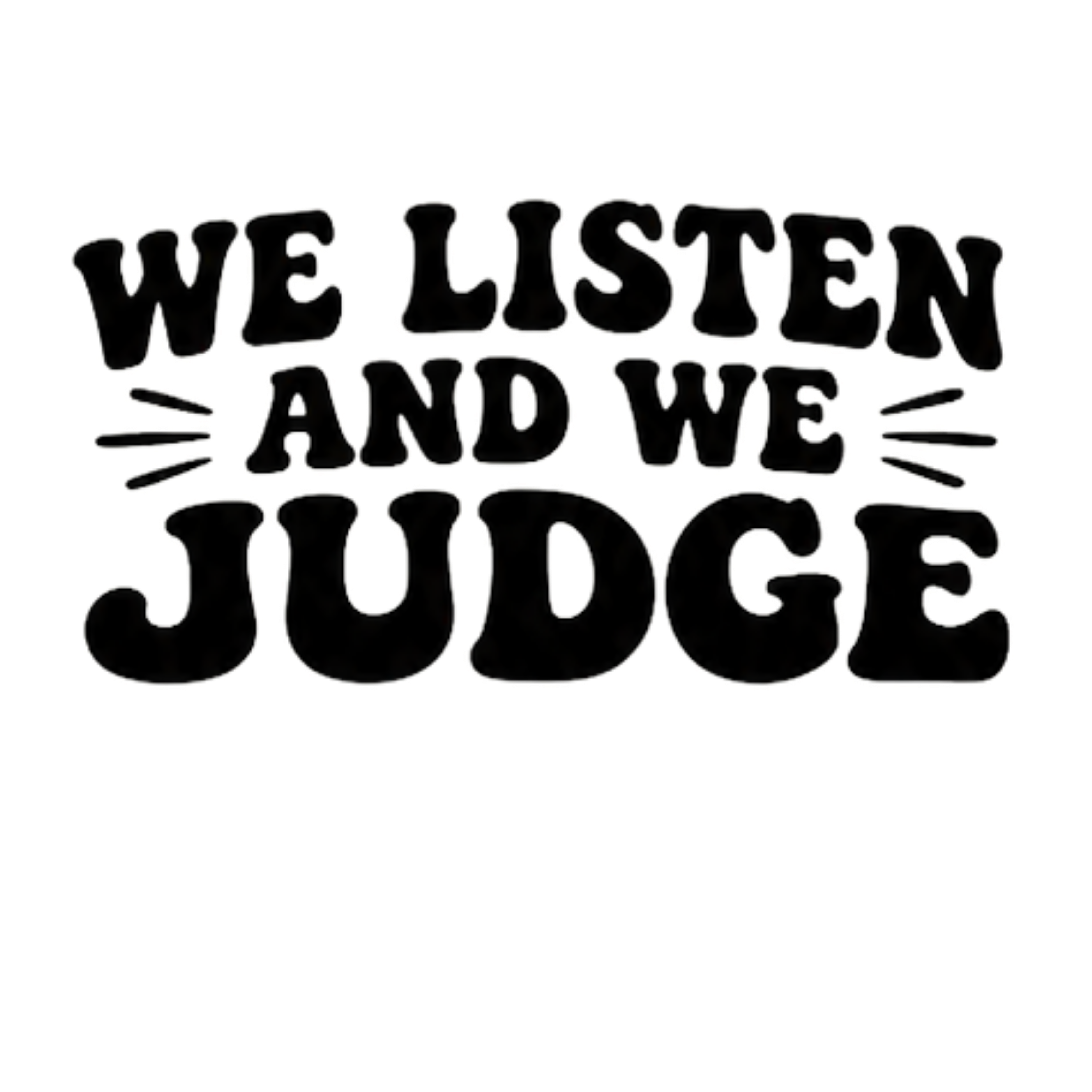 We Listen And We Judge DTF Transfer