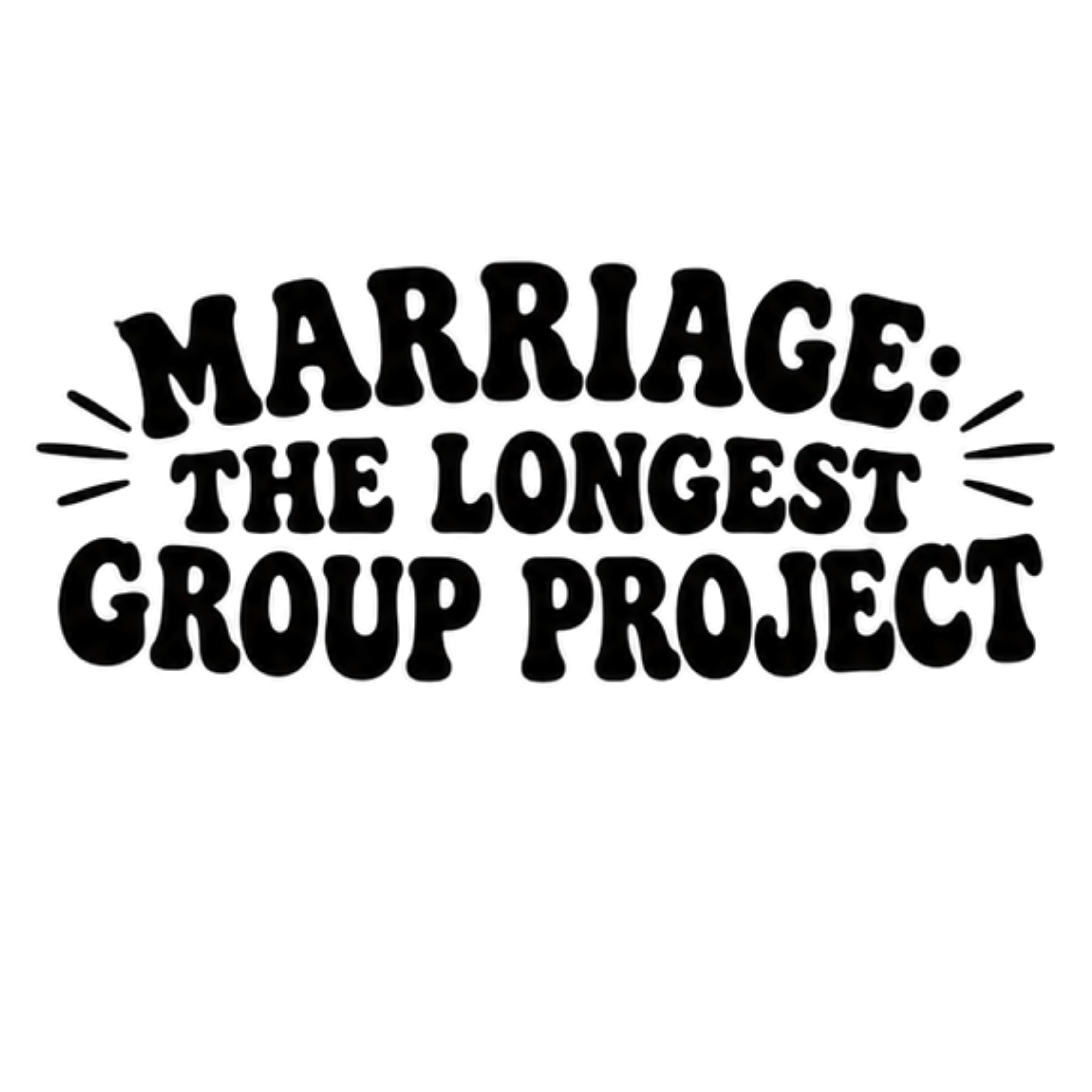 Marriage Longest Group Project DTF Transfer