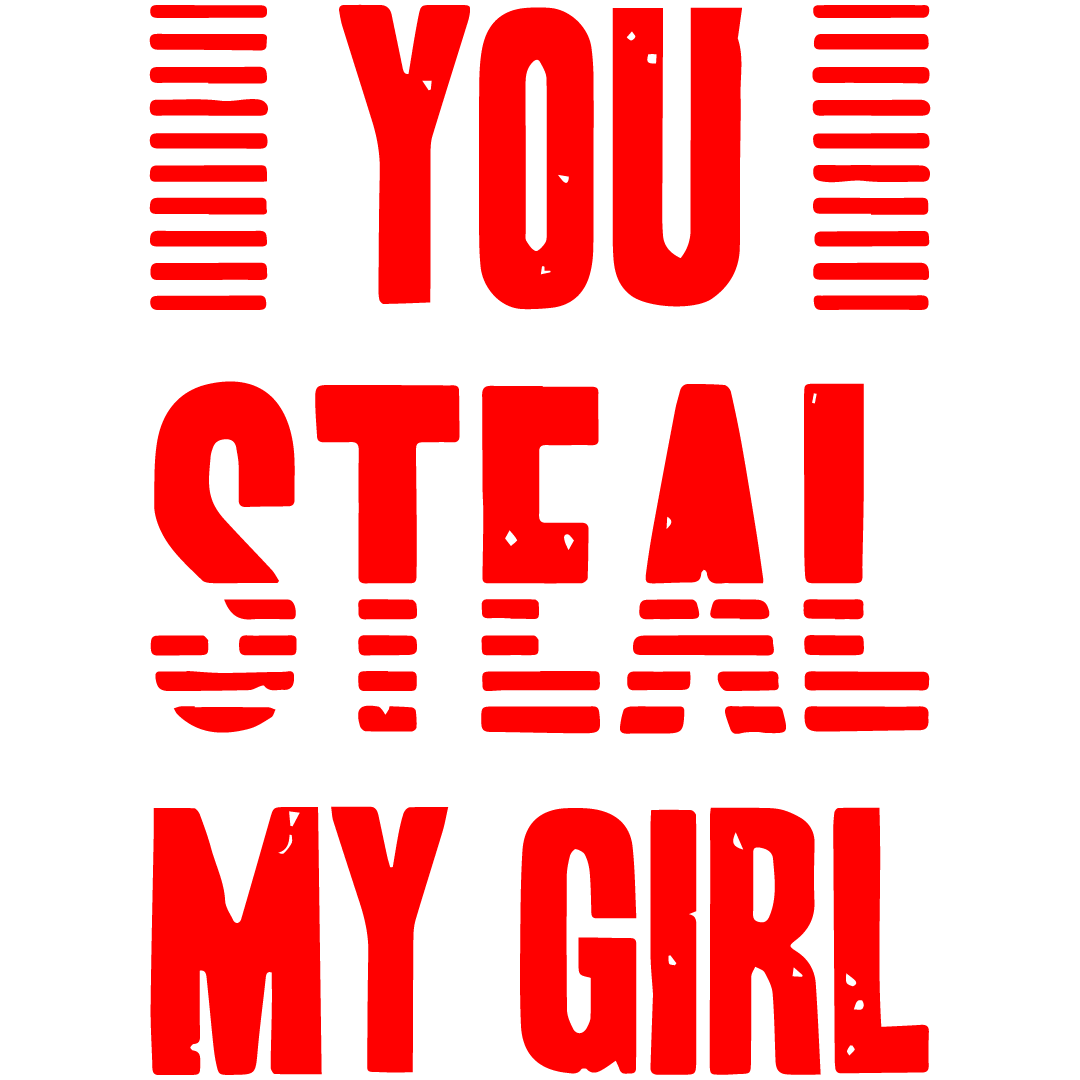 You Steal My Girl DTF Transfer