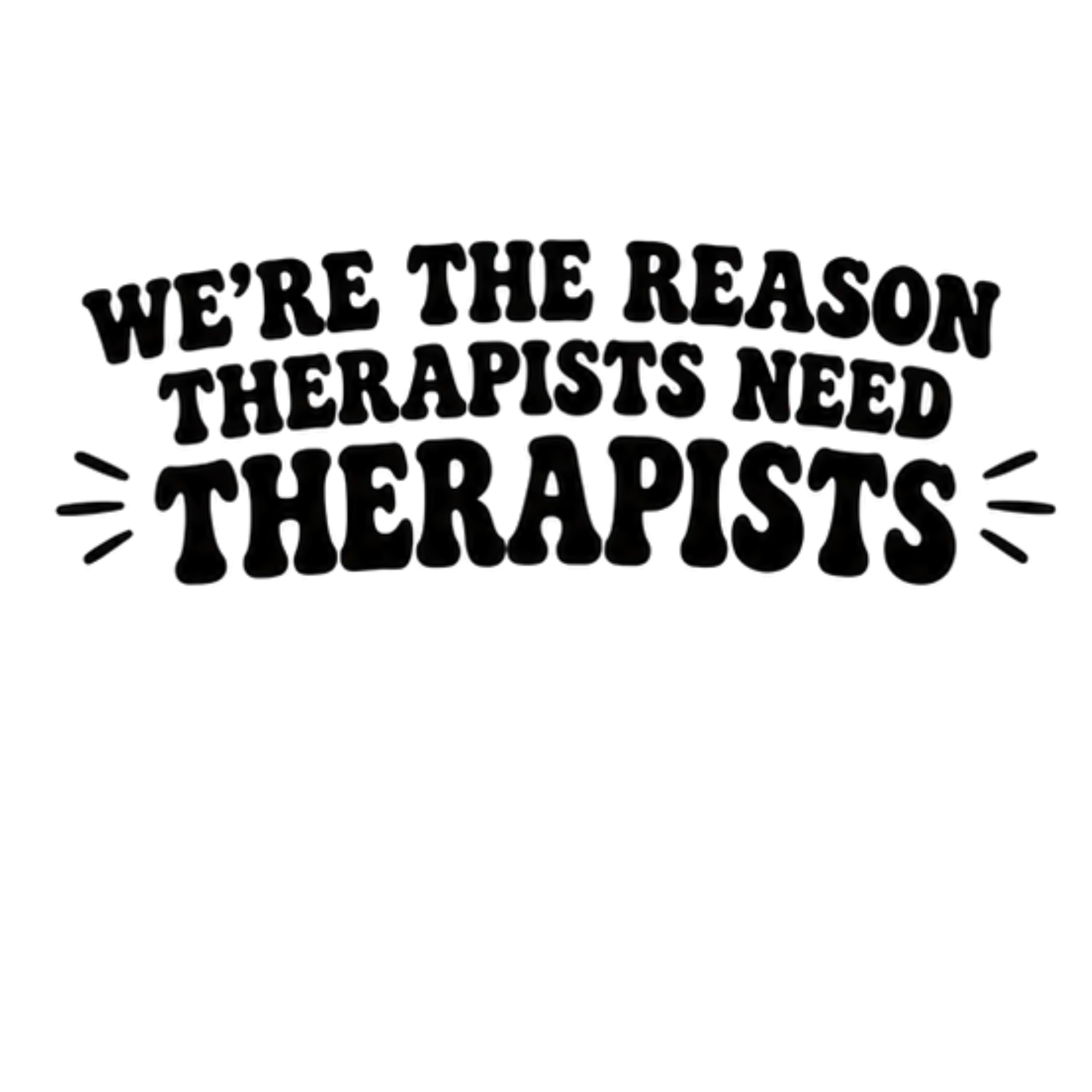 We Are The Reason Therapists DTF Transfer
