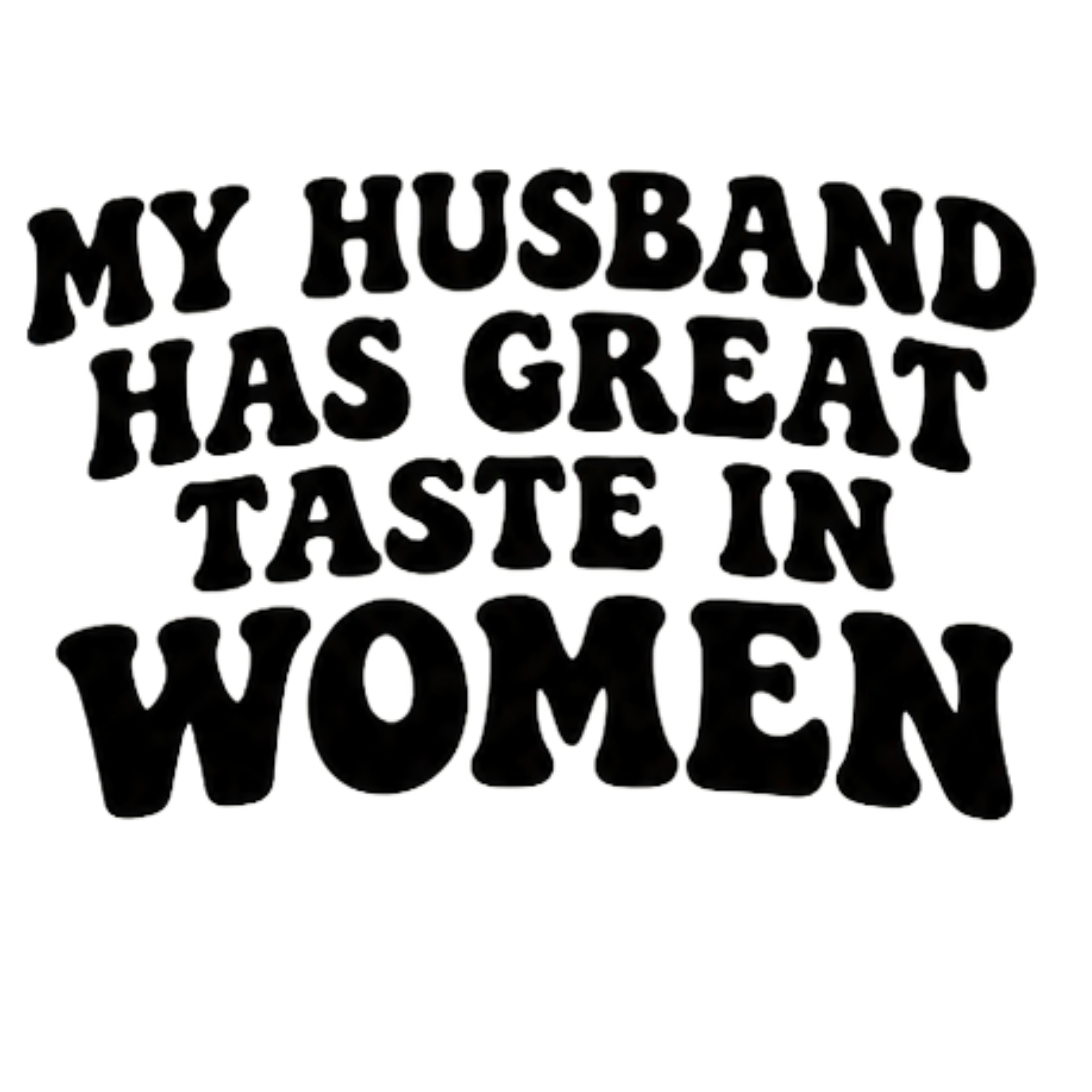My Husband Has Great Taste In Women DTF Transfer
