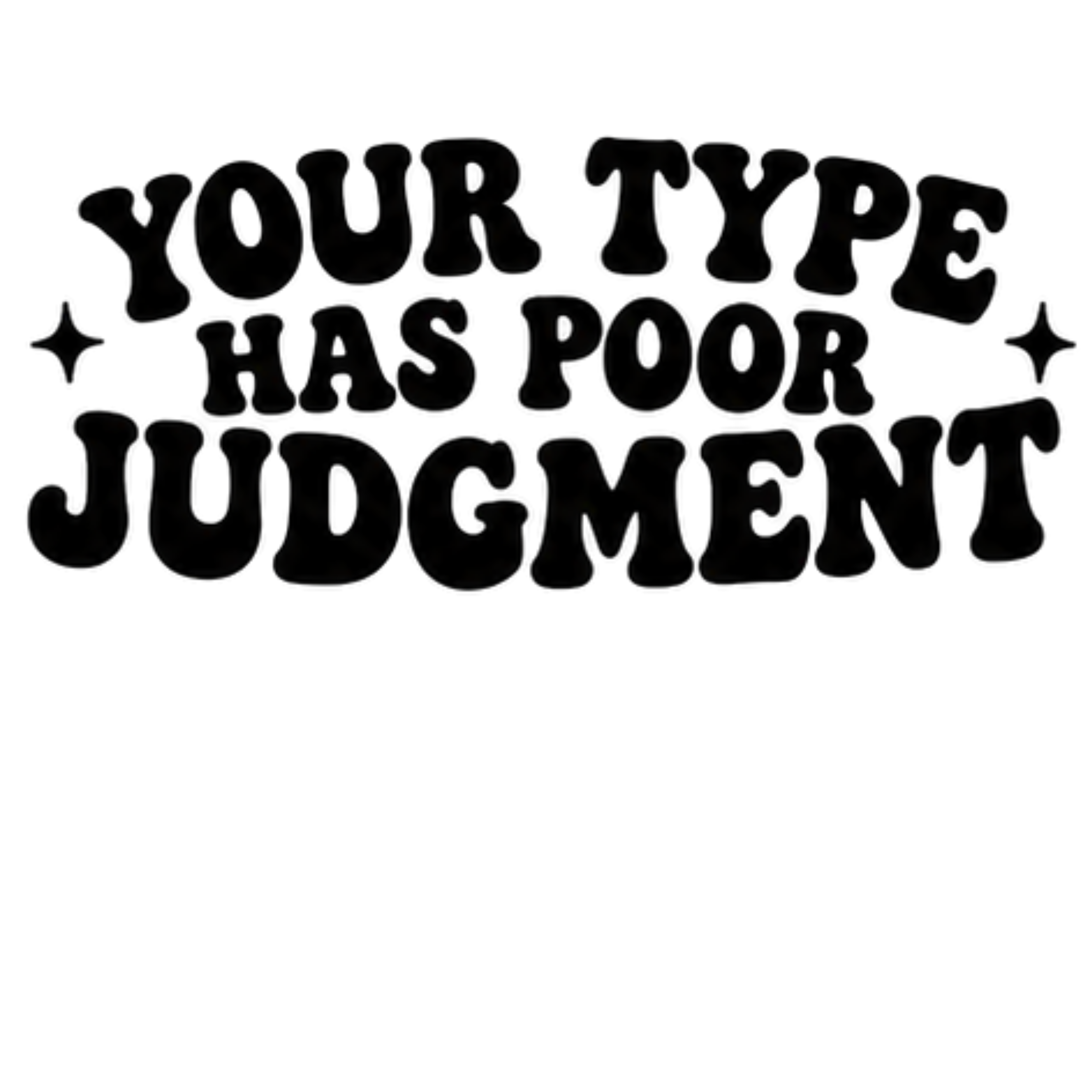 Your Type Has Poor Judgment DTF Transfer