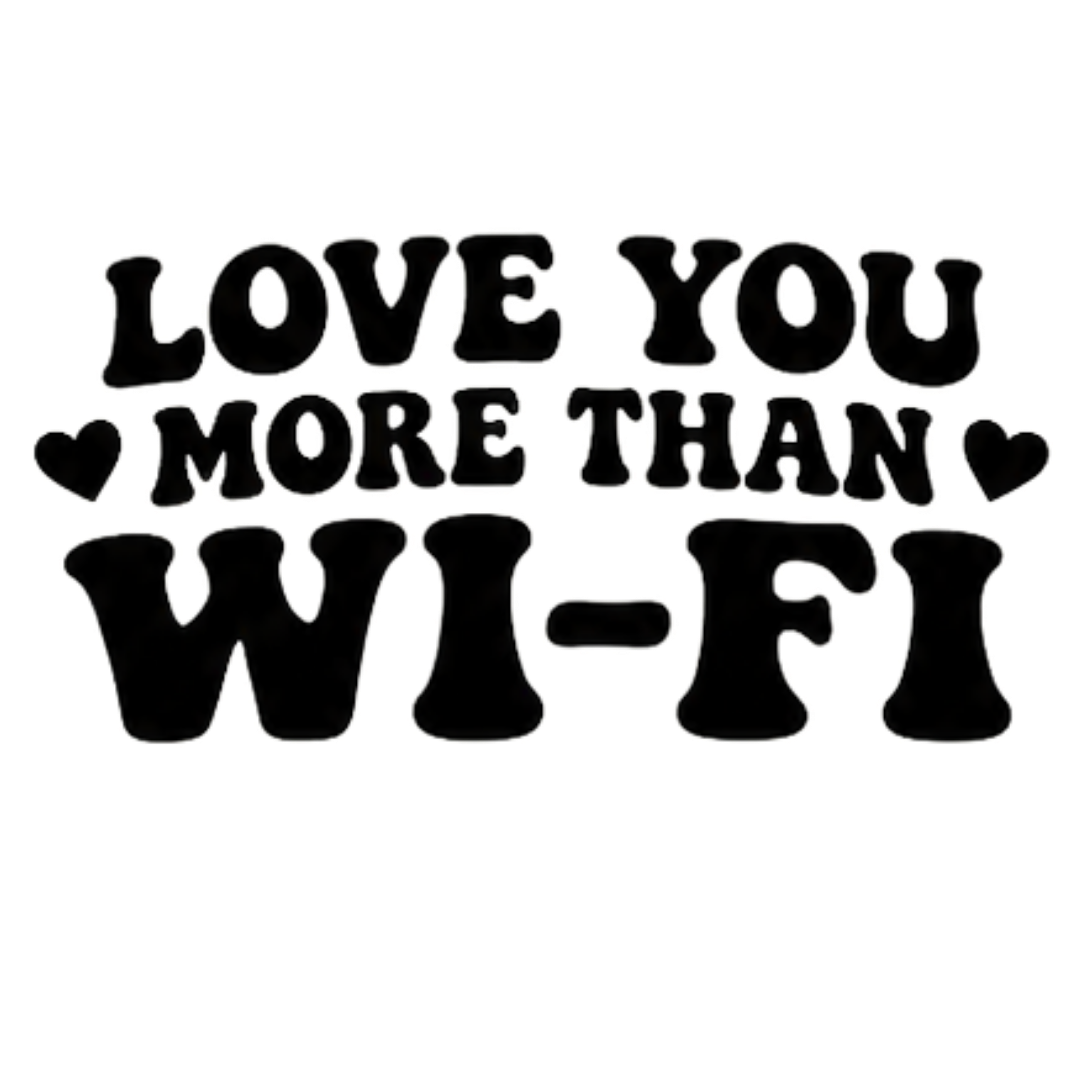 Love You More Than Wifi DTF Transfer