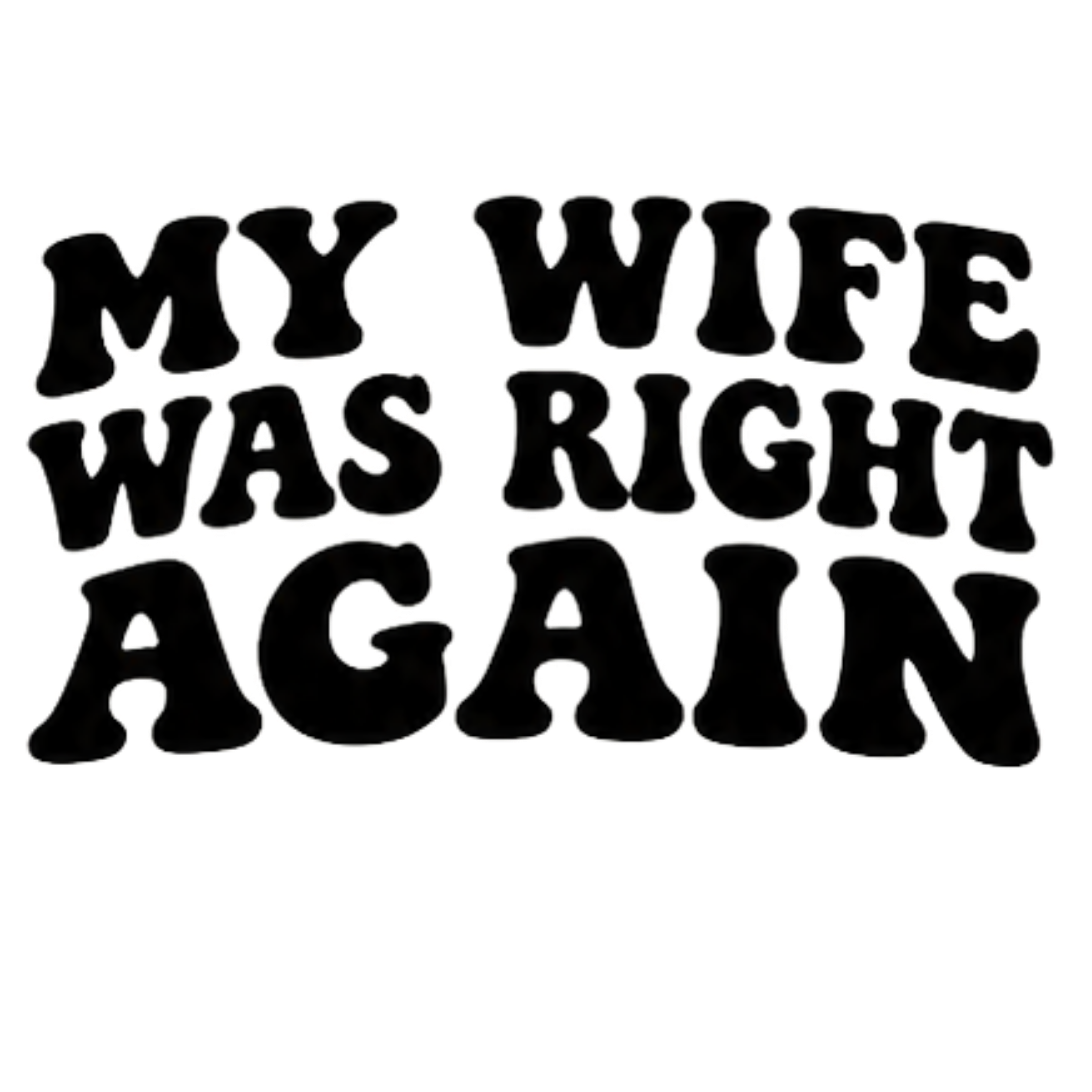 My Wife Was Right Again DTF Transfer