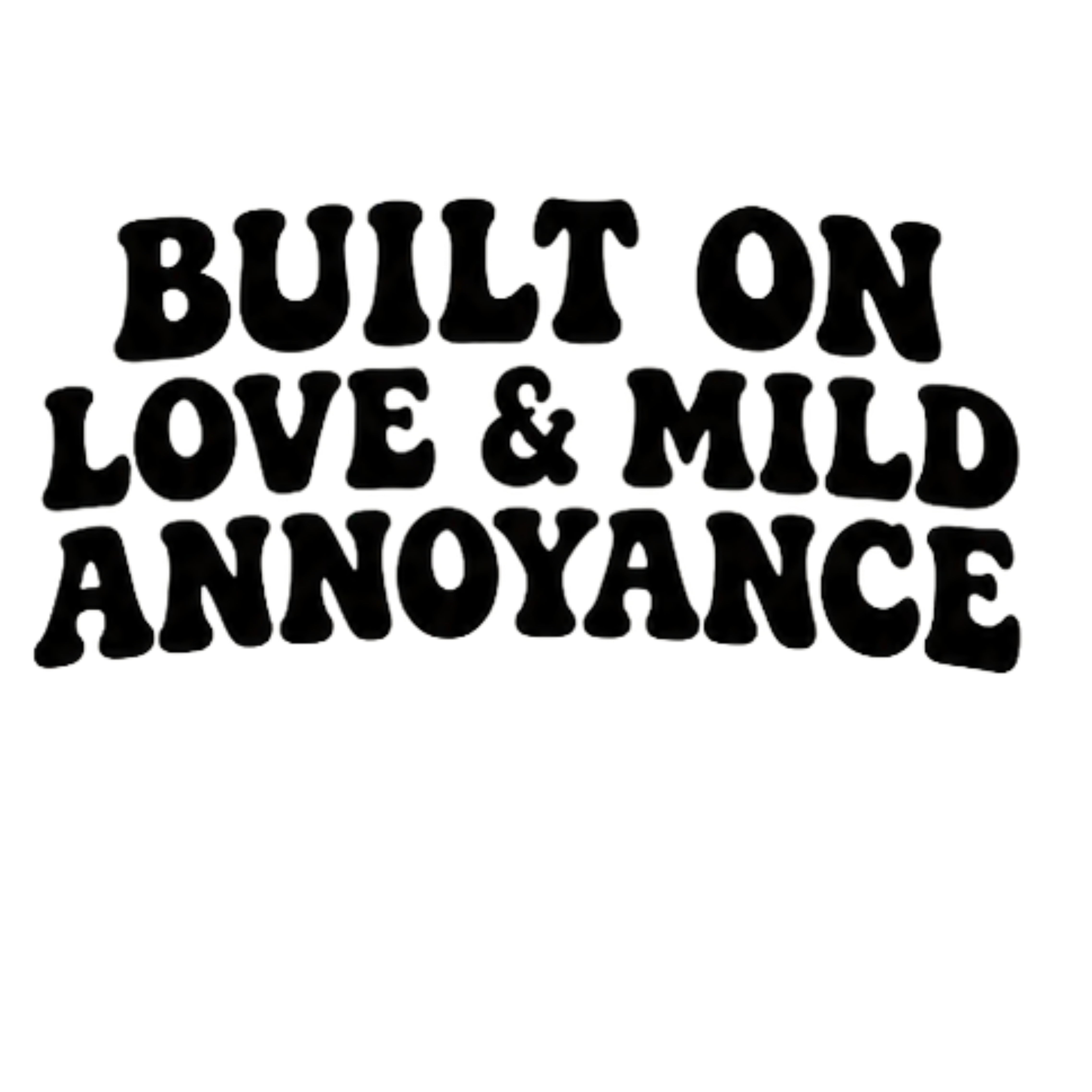 Built On Love And Mild Annoyance DTF Transfer