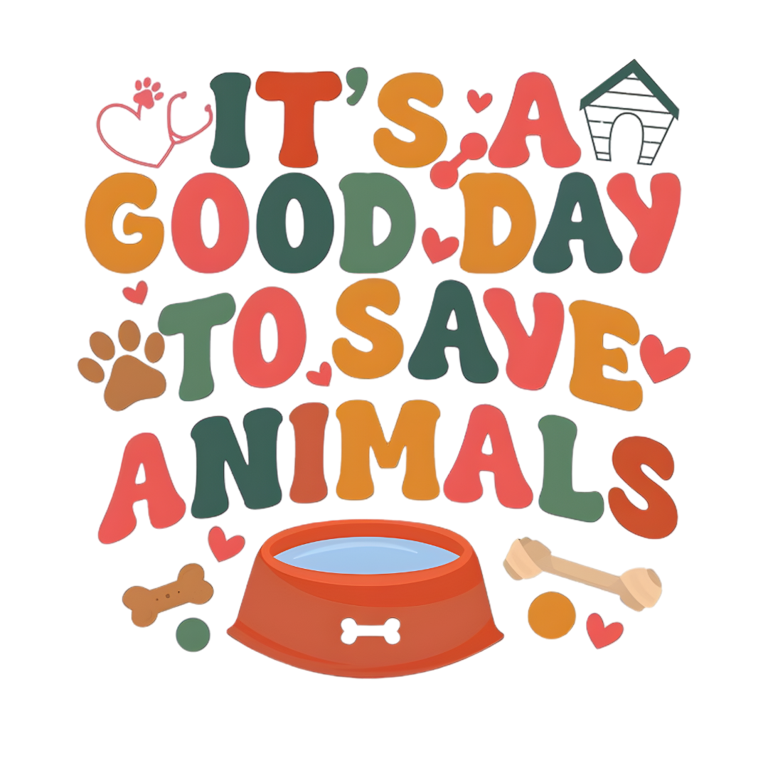 Its A Good Day To Save Animals DTF Transfer